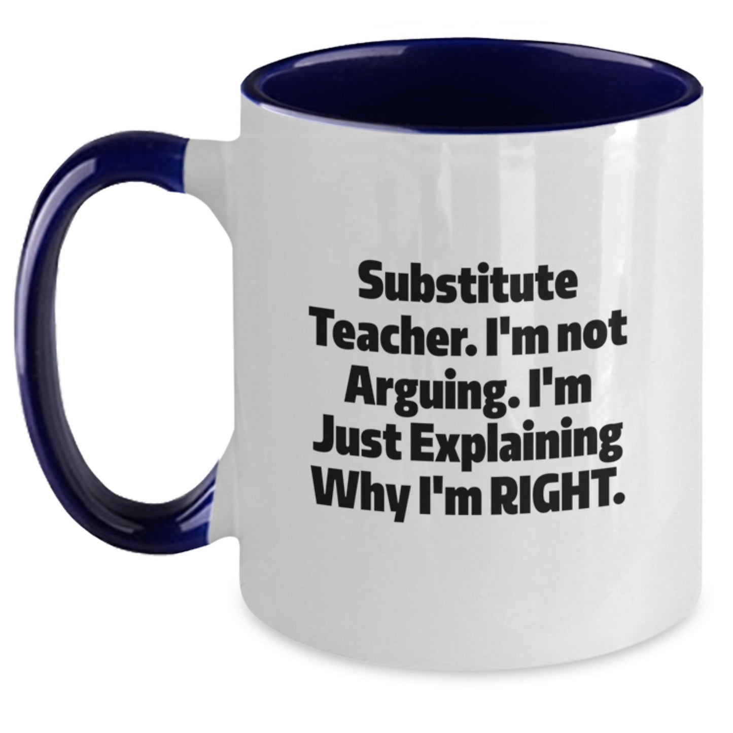 Funny Substitute Teacher Gifts from Mom - Two Tone Coffee Mug, I'm Not Arguing, Just Explaining Why I'm Right - Unique Mother's Day Unique Gift for Teachers - Main