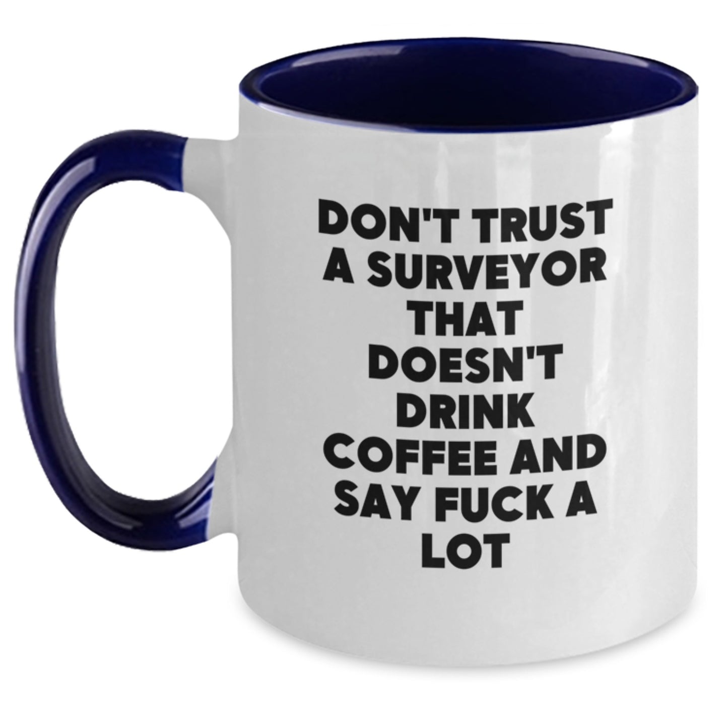 Funny Surveyor Gifts from Friends to Men - 'Don't Trust A Surveyor That Doesn't Drink Coffee And Say F--k A Lot' Two Tone Coffee Mug for Birthday Unique Gifts - Main