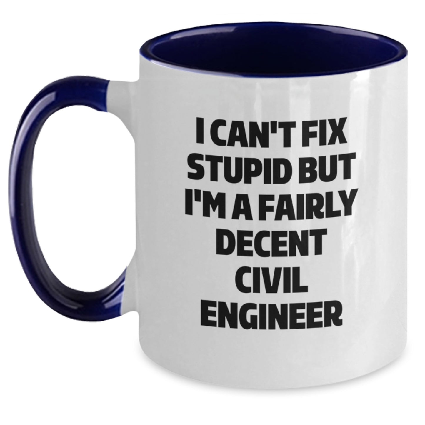 Funny Civil Engineer Gifts for Men or Women - I Can't Fix Stupid But I'm A Fairly Decent Civil Engineer Two Tone Coffee Mug, Graduation Unique Gifts from Family - Main
