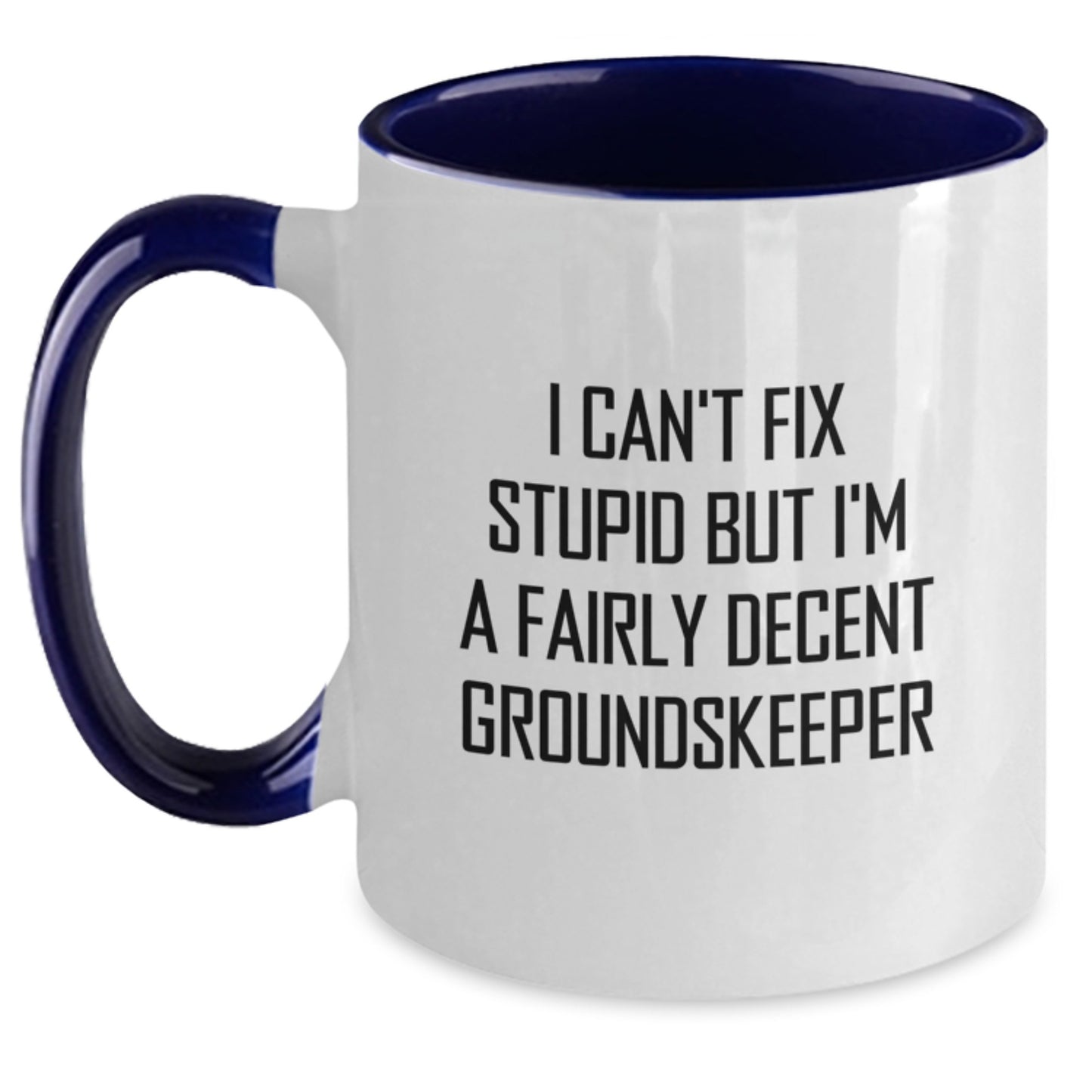 groundskeeper Humor Gifts from Friends - I Can't Fix Stupid But I'm A Fairly Decent groundskeeper Two Tone Coffee Mug, Graduation Unique Gifts for groundskeeper - Main