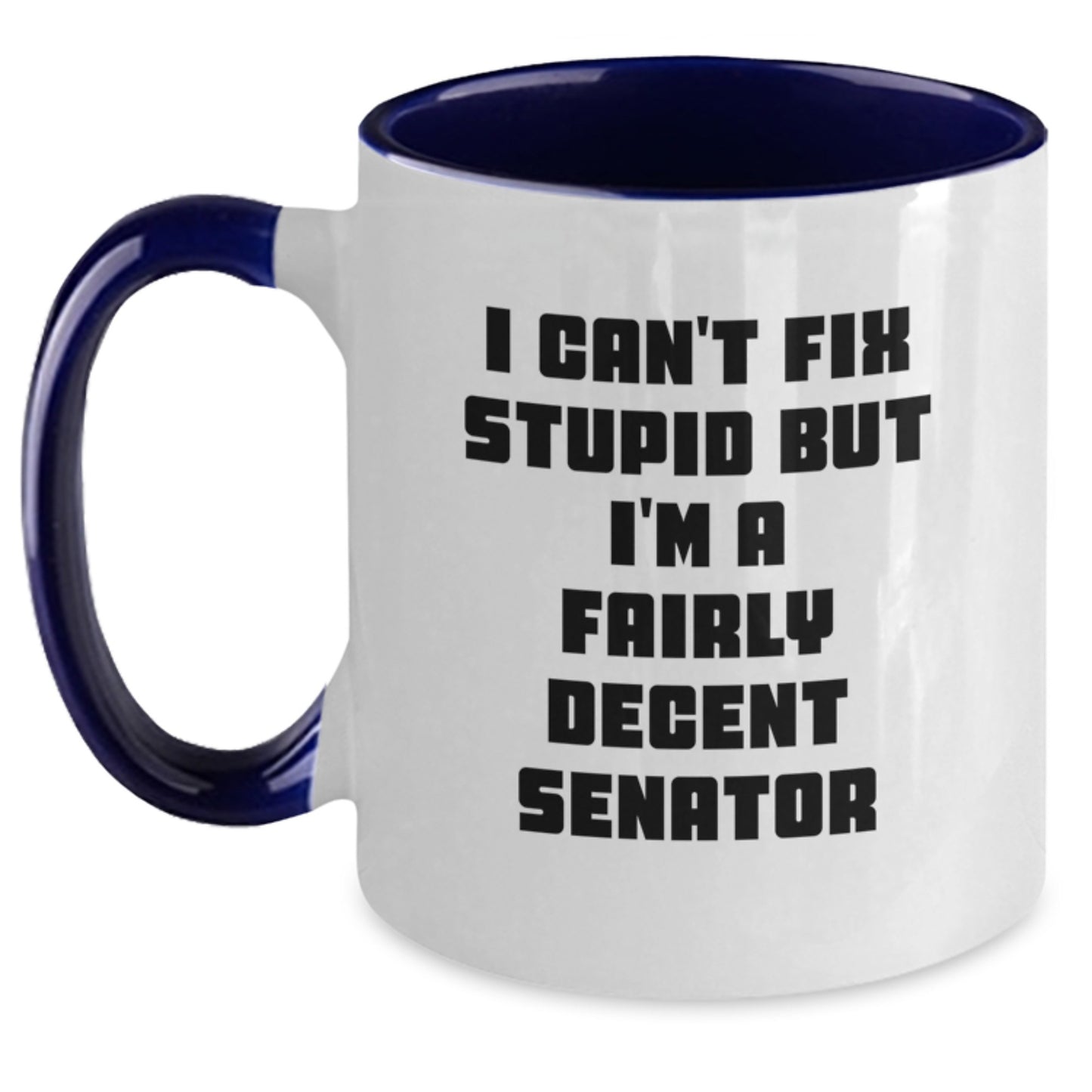Senator Gifts for Men Funny Two Tone Coffee Mug I Can't Fix Stupid But I'm A Fairly Decent Senator Gifts from Family and Friends - Main