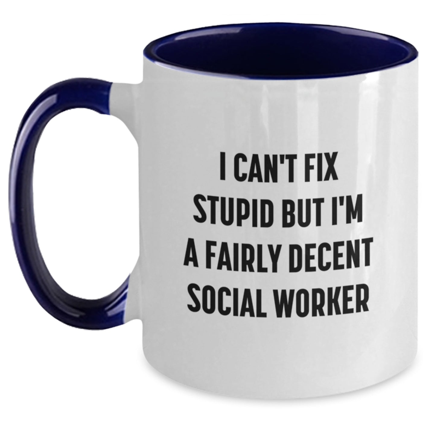 Social Worker Graduation Funny Gifts from Friends and Family for Social Workers - Two Tone Coffee Mug, I Can't Fix Stupid But I'm A Fairly Decent Social Worker - Main