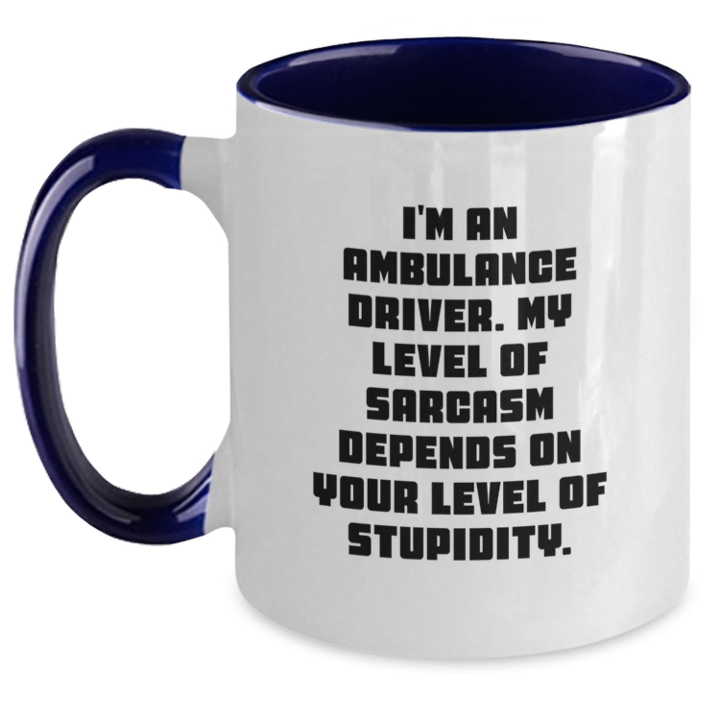 Funny Ambulance Driver Gifts for Men, Unique Two Tone Coffee Mug, 'I'm An Ambulance Driver My Level Of Sarcasm Depends On Your Level Of Stupidity' Christmas Unique - Main