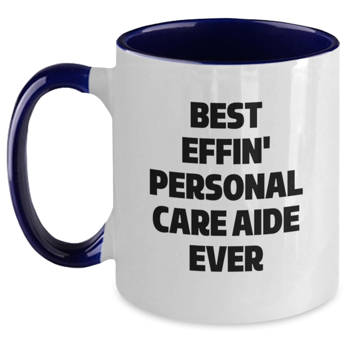 Funny Gifts from Friends for Personal Care Aide Christmas Unique Gifts, Best Effin' Personal Care Aide Ever Two Tone Coffee Mug, Best Effin' Personal Care Aide Ever - Main
