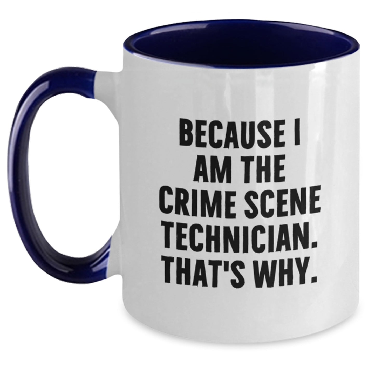 Crime Scene Technician Humor Gifts, Because I Am The Crime Scene Technician. That's Why., Two Tone Coffee Mug for Birthday - Main