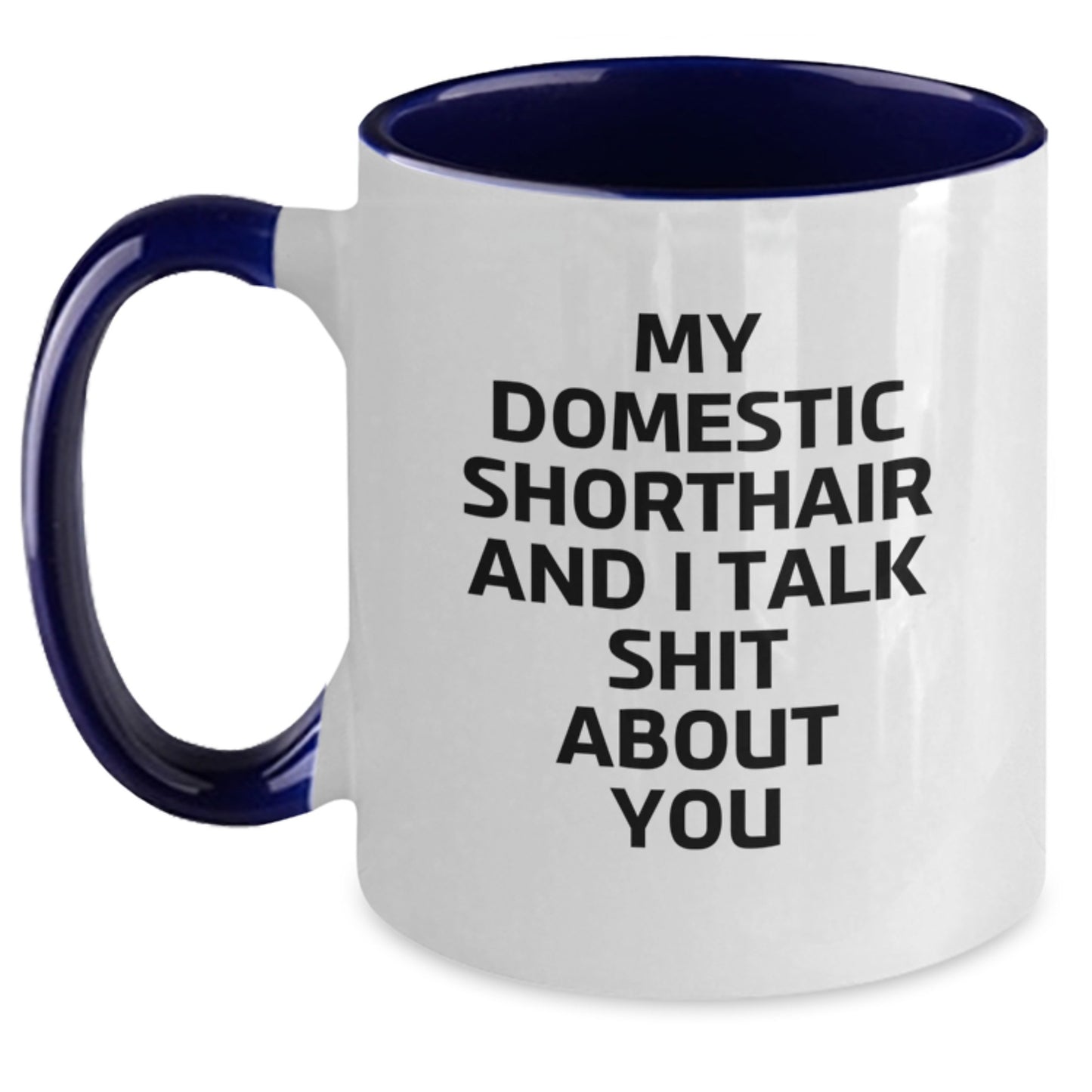 Funny Domestic Shorthair Cat Gifts from Dad, For Dad, Men, Family - My Domestic Shorthair And I Talk Shit About You Quote Two Tone Coffee Mug - Main