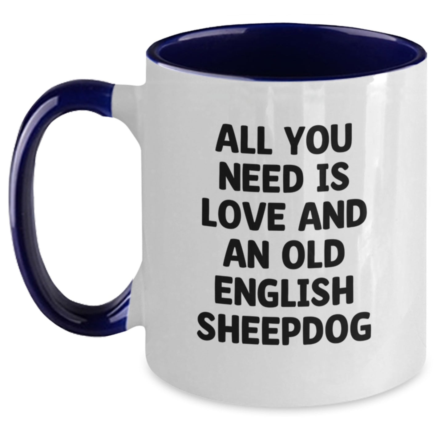 Funny Old English SheepDog Gifts for Valentine's - Two Tone Coffee Mug with 'All You Need Is Love And An Old English Sheepdog' Quote - Main
