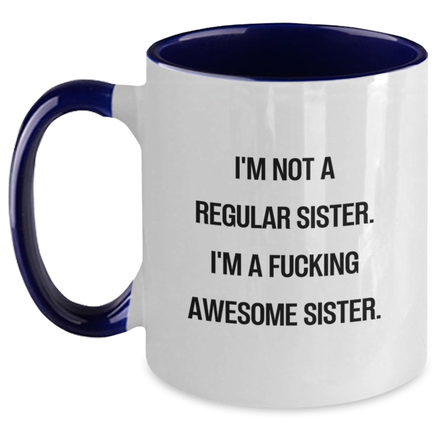 Funny Sister Gifts from Men or Women - I'm Not A Regular Sister. I'm A F--king Awesome Sister. Two Tone Coffee Mug, Black and White, Christmas Unique Gifts - Main