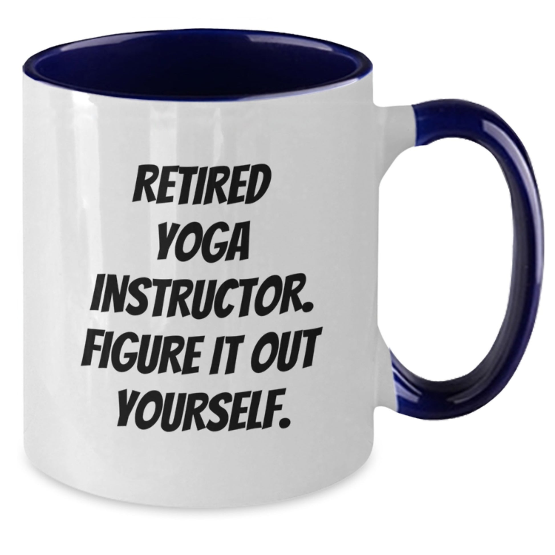 Funny Yoga Instructor Gifts from Men to Friends - Two Tone Coffee Mug with 'Retired Yoga Instructor. Figure It Out Yourself.' Quote for Birthday - Additional