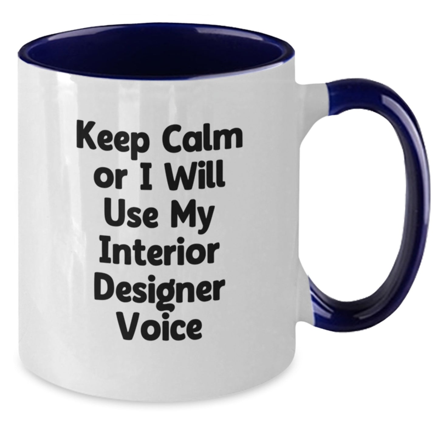 Funny Gifts from Friends for Interior Designer - Two Tone Coffee Mug with Keep Calm Or I Will Use My Interior Designer Voice - Unique Christmas Unique Office Mug - Additional