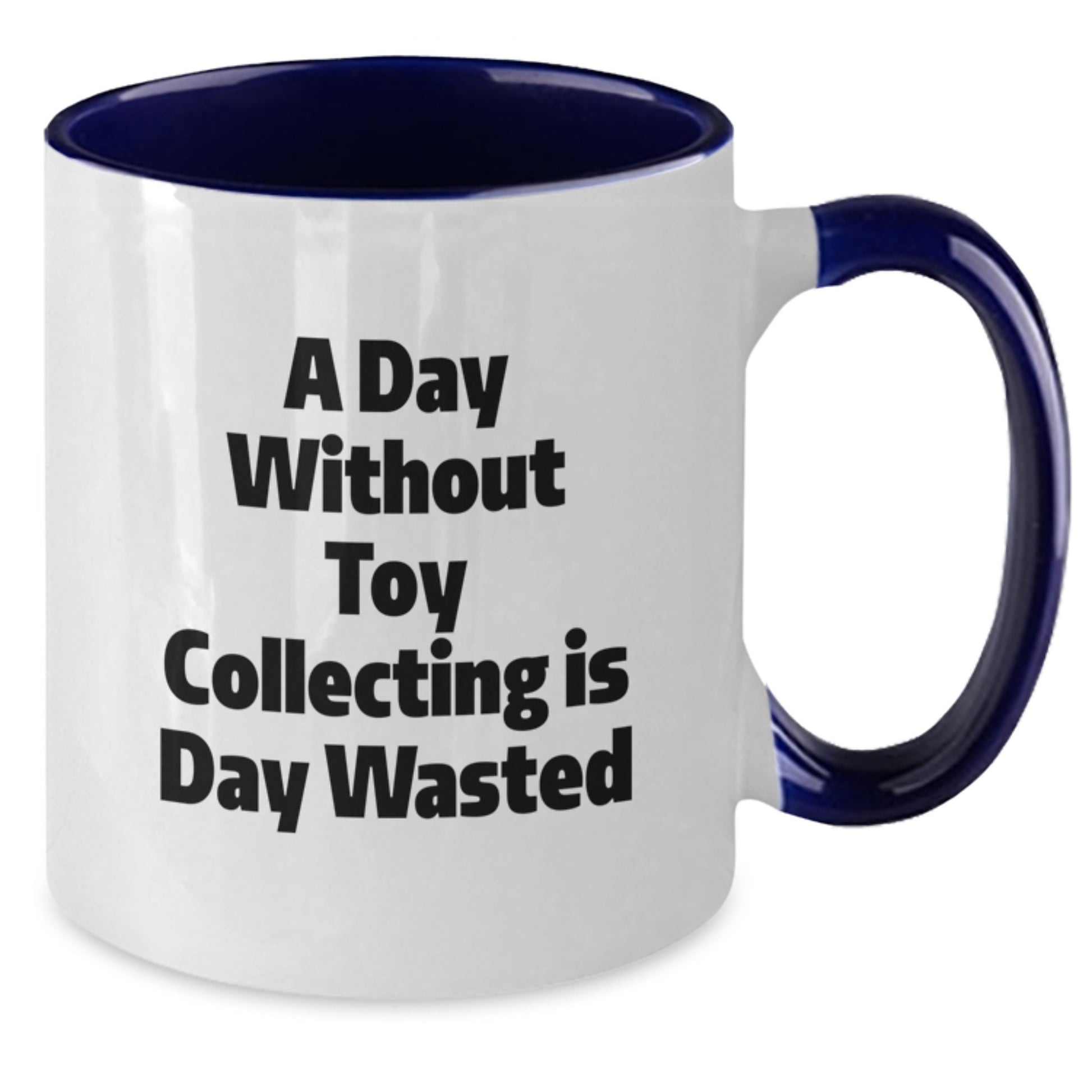 Funny Quote, Unique Toy Collecting Birthday Unique Gifts for Friends, Men, Women, Two Tone Coffee Mugs for Toy Collectors, 'A Day Without Toy Collecting Is Day Wasted' Enthusiasts - Additional