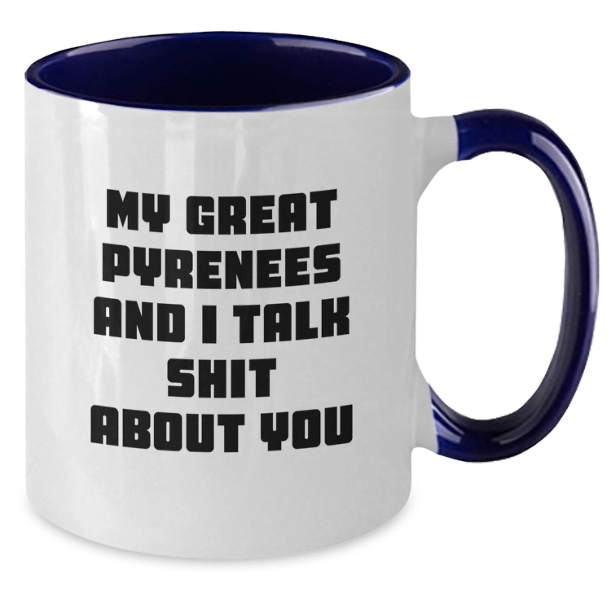 Funny Great Pyrenees Dog Gifts from Men to Great Pyrenees Dog Lovers for Mother's Day - Two Tone Coffee Mug with My Great Pyrenees And I Talk Shit About You Quote - Great Pyrenees Dog Mom - Additional