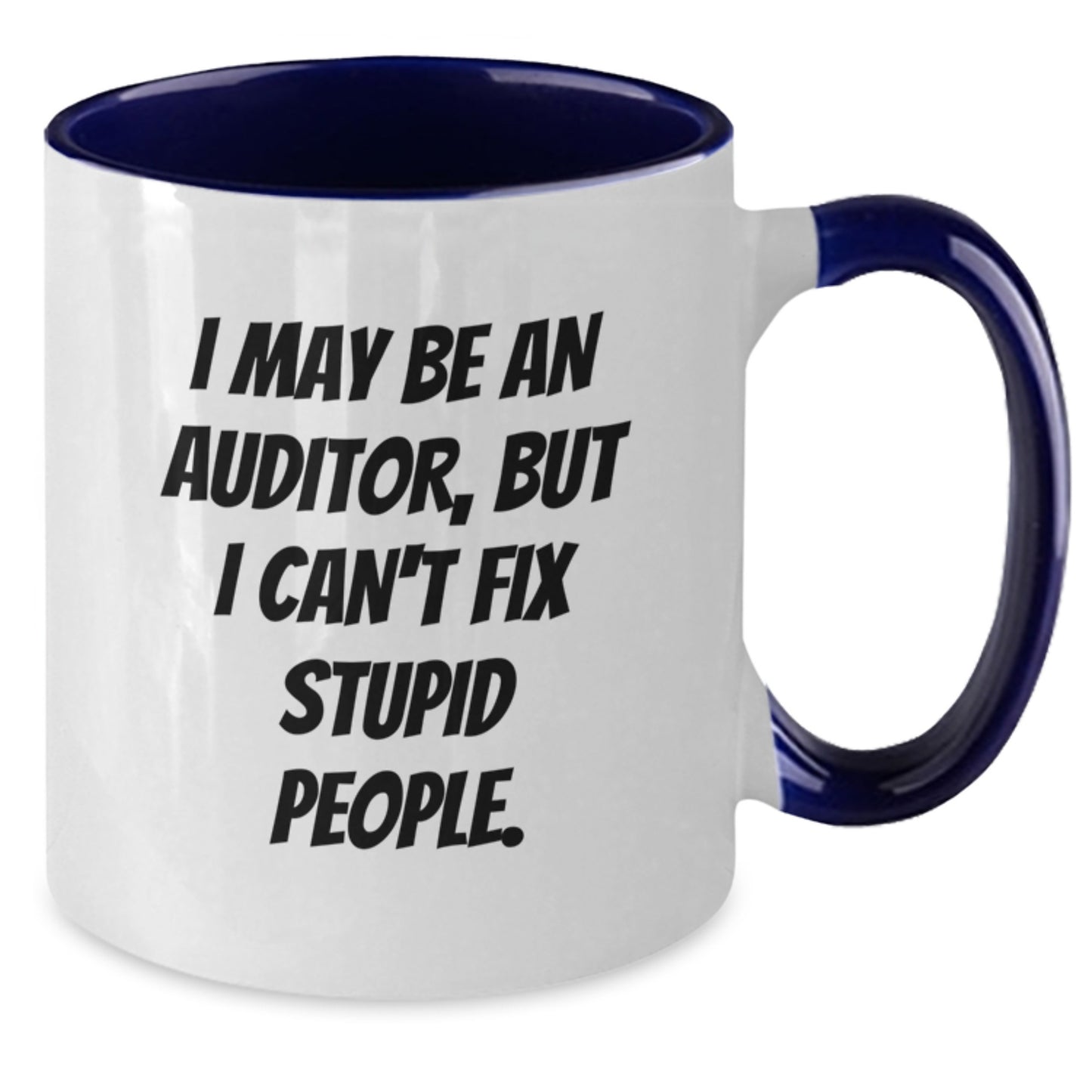 Funny Auditor Gifts from Men to Men, Christmas Unique Mug, Two Tone Coffee Mug, I May Be An Auditor, But I Can't Fix Stupid People. - Additional