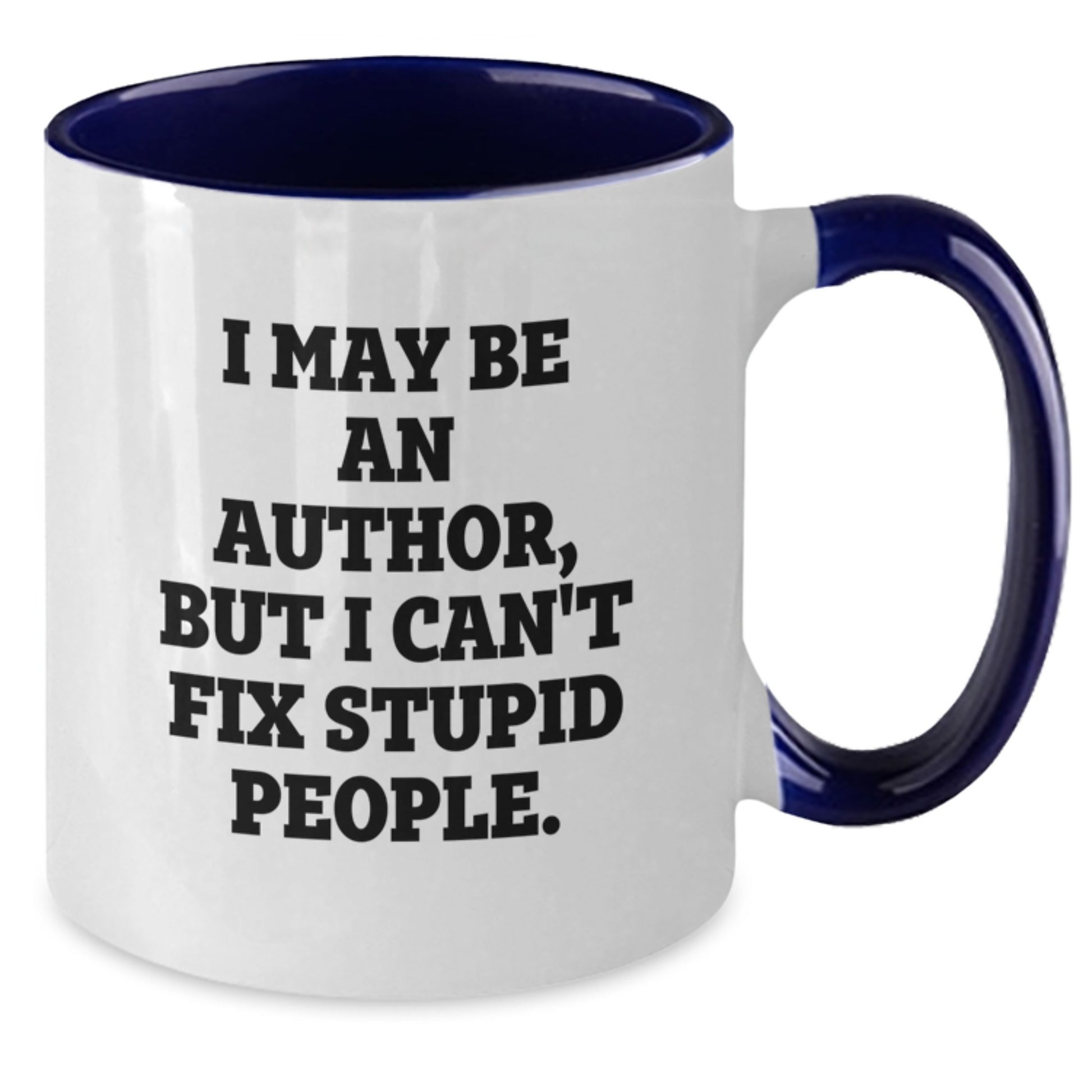 Funny Christmas Unique Gifts from Friends for Authors Two Tone Coffee Mug - I May Be An Author, But I Can't Fix Stupid People. - Additional