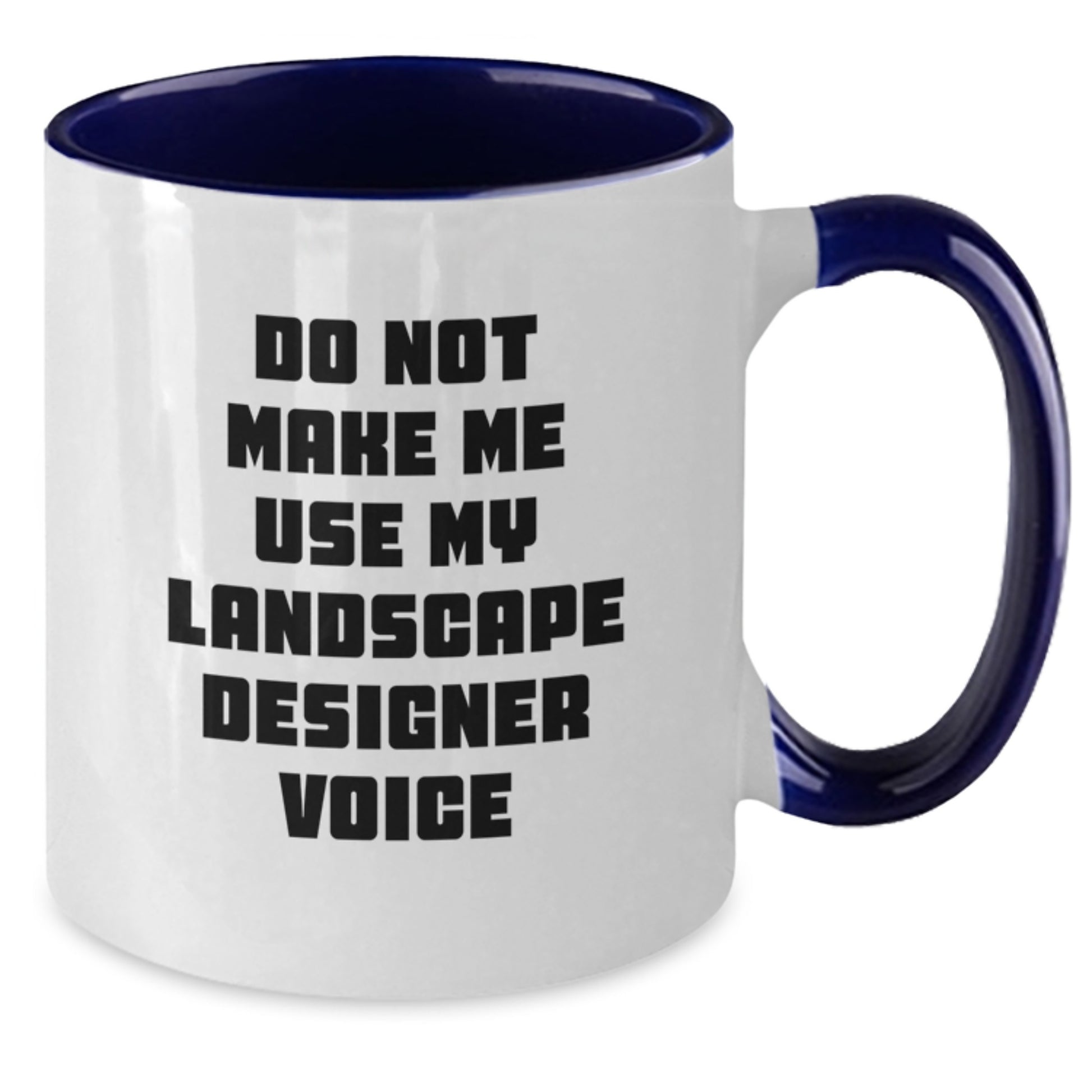 Funny Landscape Designer Gifts from Friends for Graduation Unique Two Tone Coffee Mugs with Do Not Make Me Use My Landscape Designer Voice - Additional