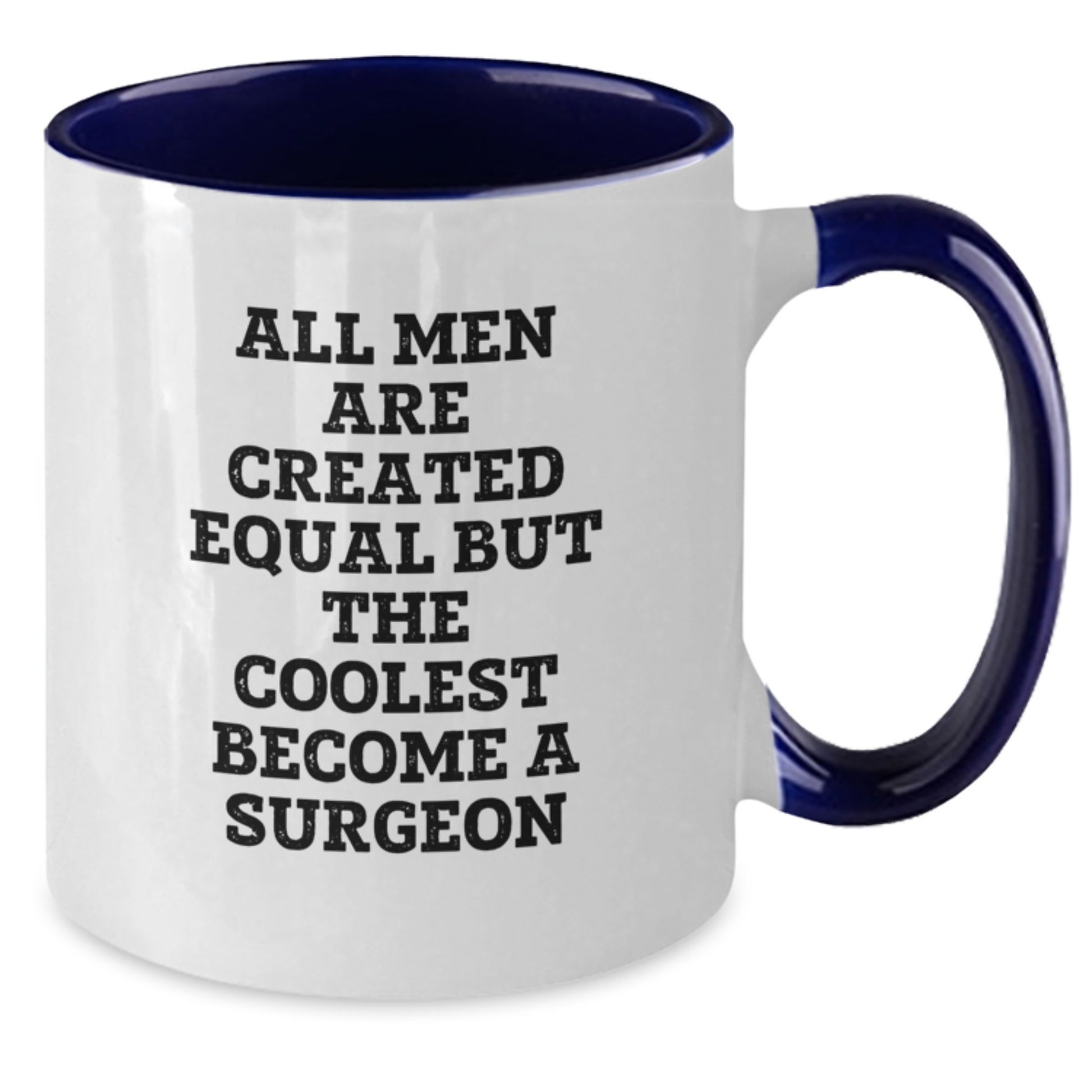 Funny Surgeon Gifts from Friends, Unique Two Tone Coffee Mugs for Birthday, Quote: 'All Men Are Created Equal But The Coolest Become A Surgeon' - Additional