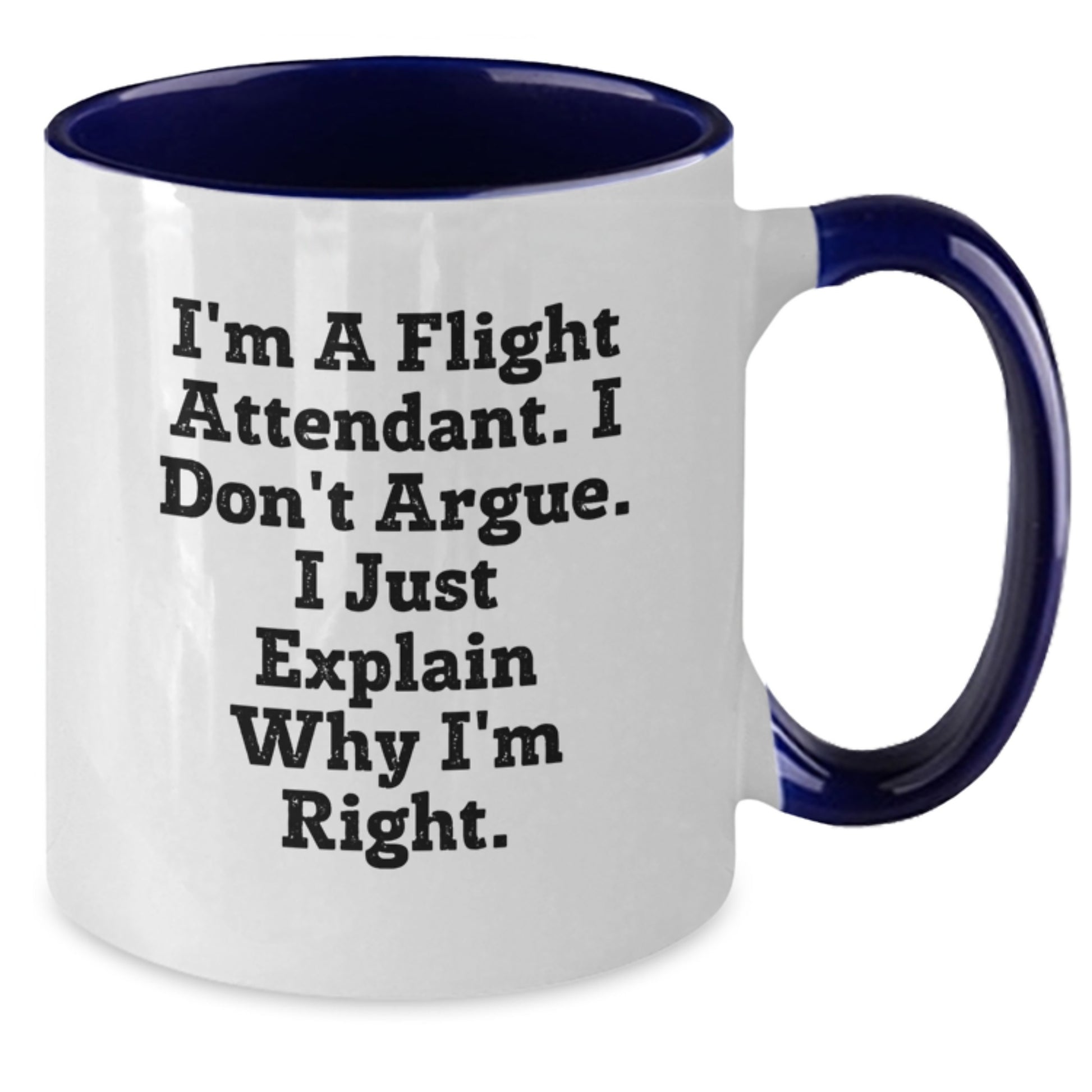 Funny Flight Attendant Gifts for Friends, Coworkers, or Family - I'm A Flight Attendant. I Don't Argue. I Just Explain Why I'm Right. Two Tone Coffee Mug for Christmas - Additional