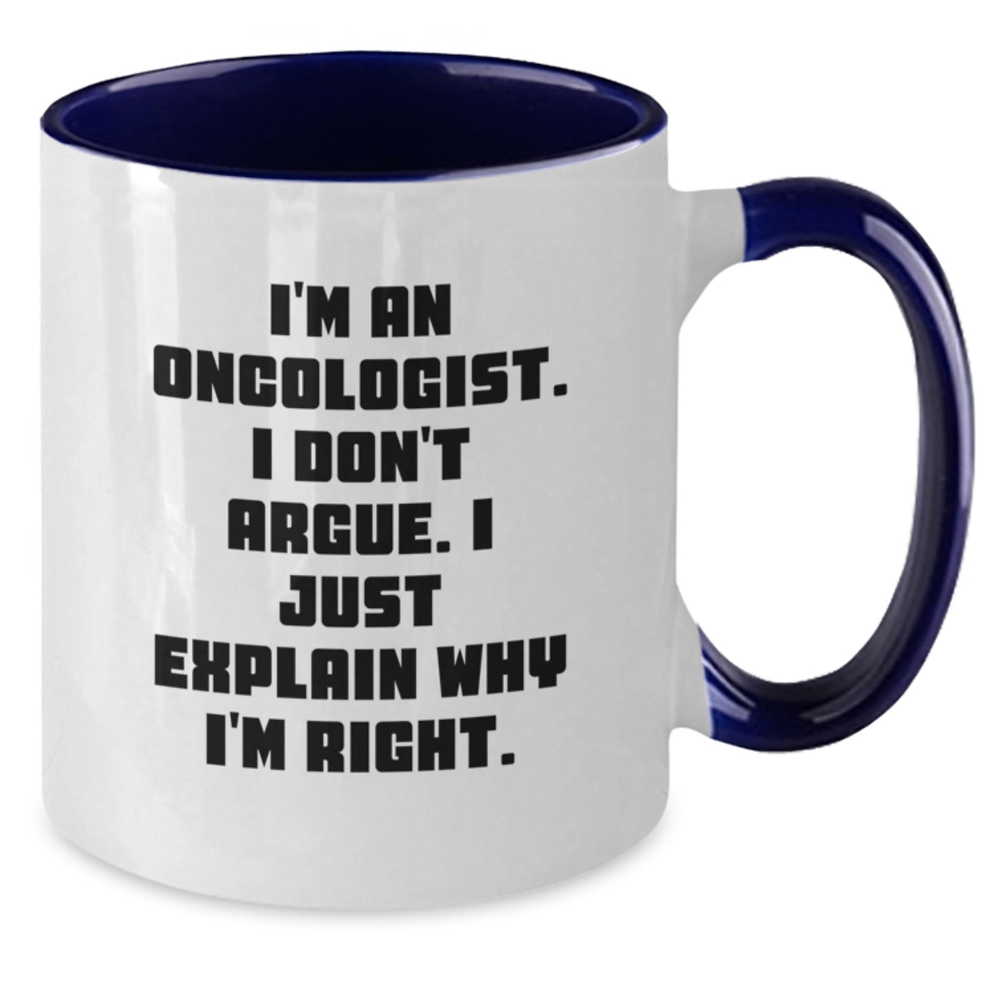 Oncologist Gifts Funny Two Tone Coffee Mugs I'm An Oncologist I Don't Argue I Just Explain Why I'm Right Gifts for Oncologist from Friends - Additional