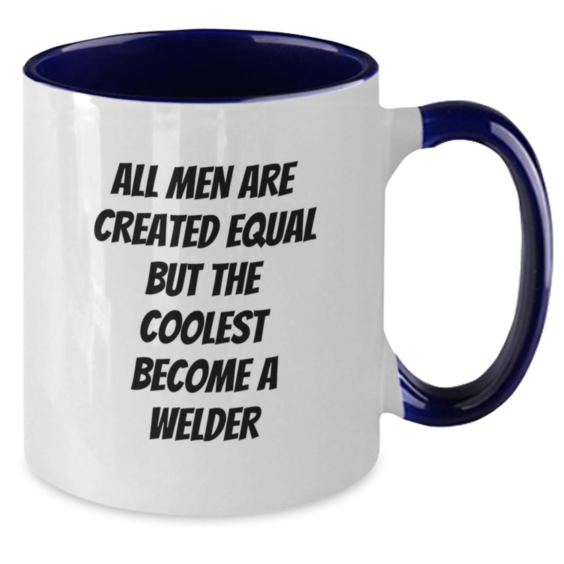 Funny Welder Gifts for Men - Unique Two Tone Coffee Mug - Gifts from Friends - All Men Are Created Equal But The Coolest Become A Welder - Additional