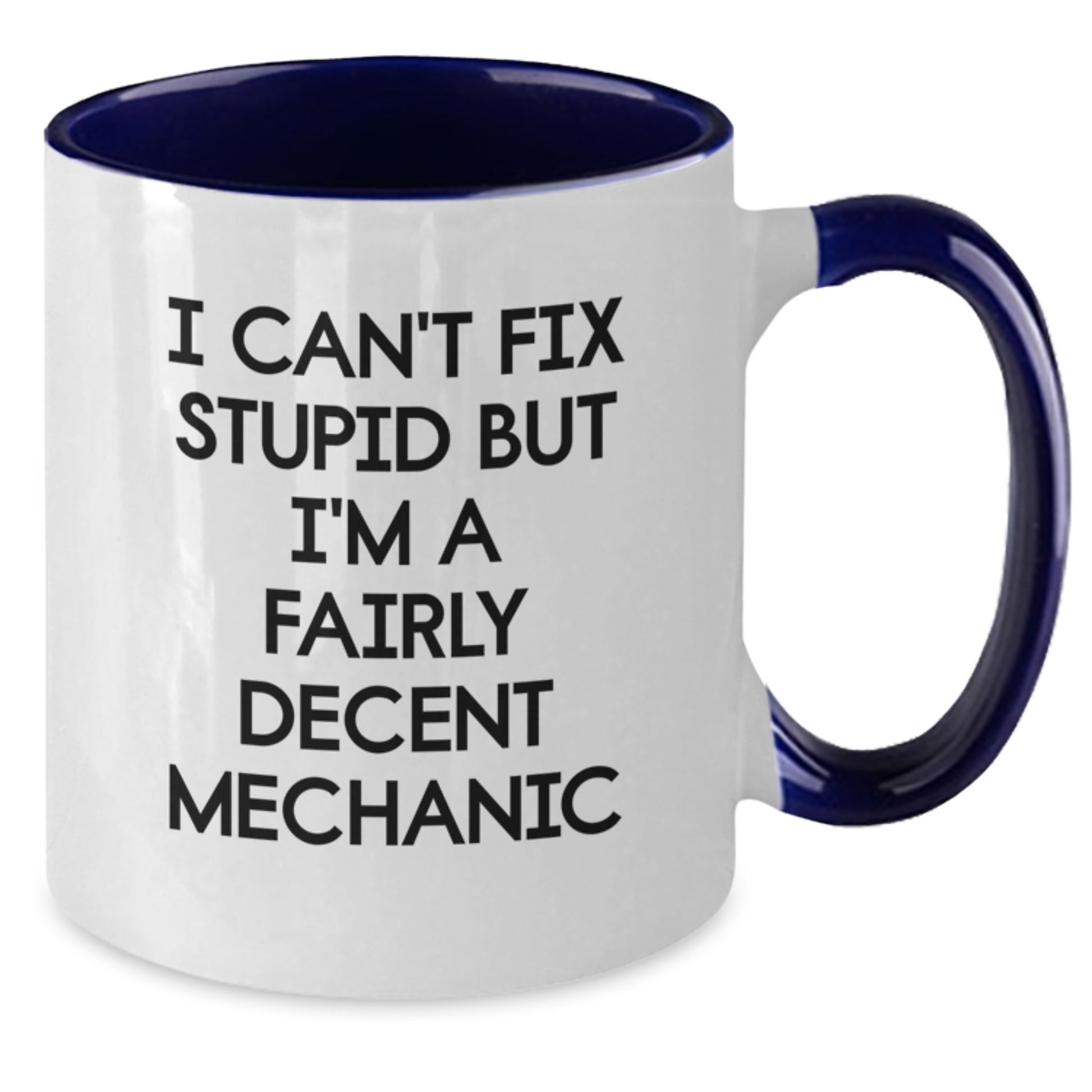 Funny Mechanic Gifts from Friends, Coworkers, and Family - I Can't Fix Stupid But I'm A Fairly Decent Mechanic Two Tone Coffee Mug for Graduation - Additional