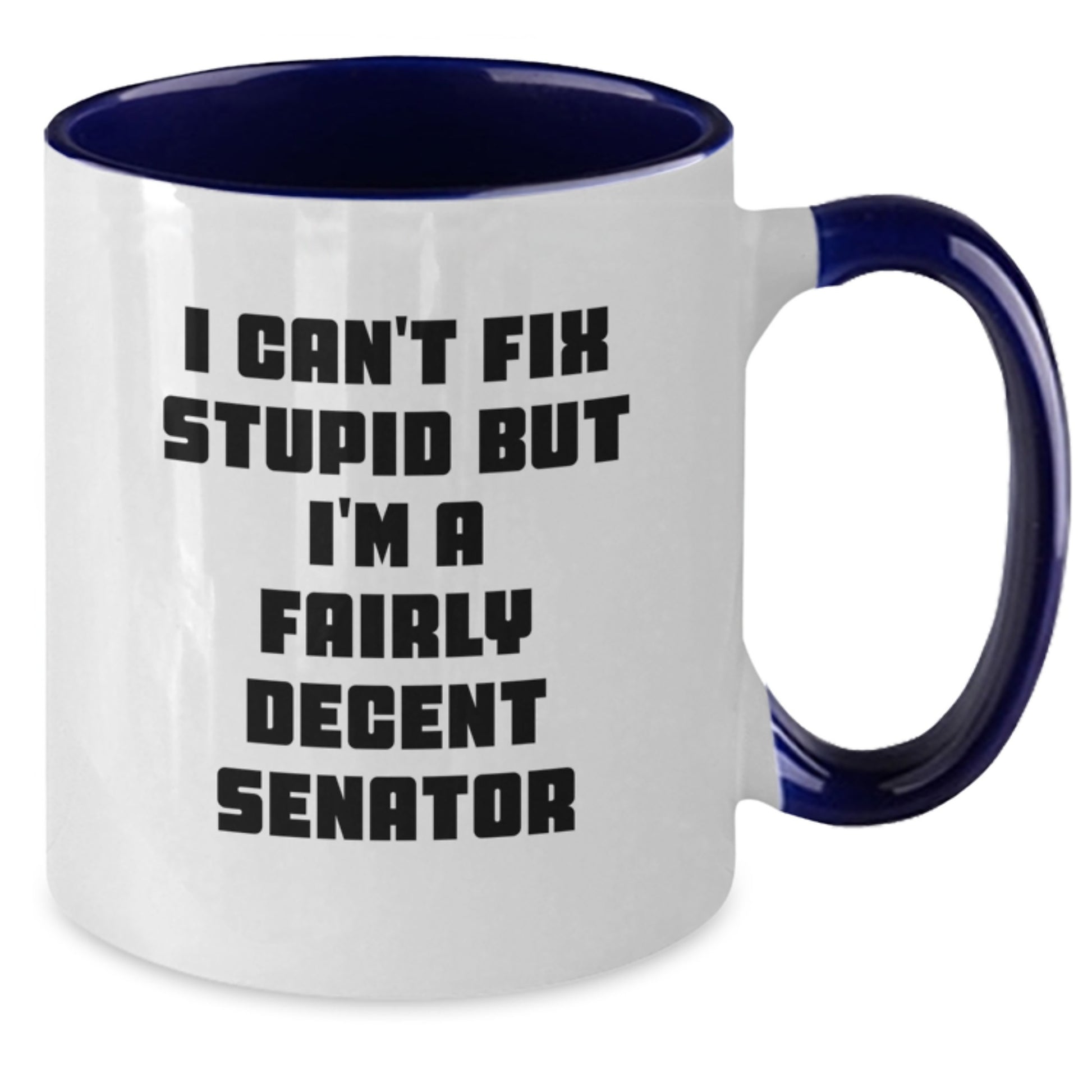 Senator Gifts for Men Funny Two Tone Coffee Mug I Can't Fix Stupid But I'm A Fairly Decent Senator Gifts from Family and Friends - Additional