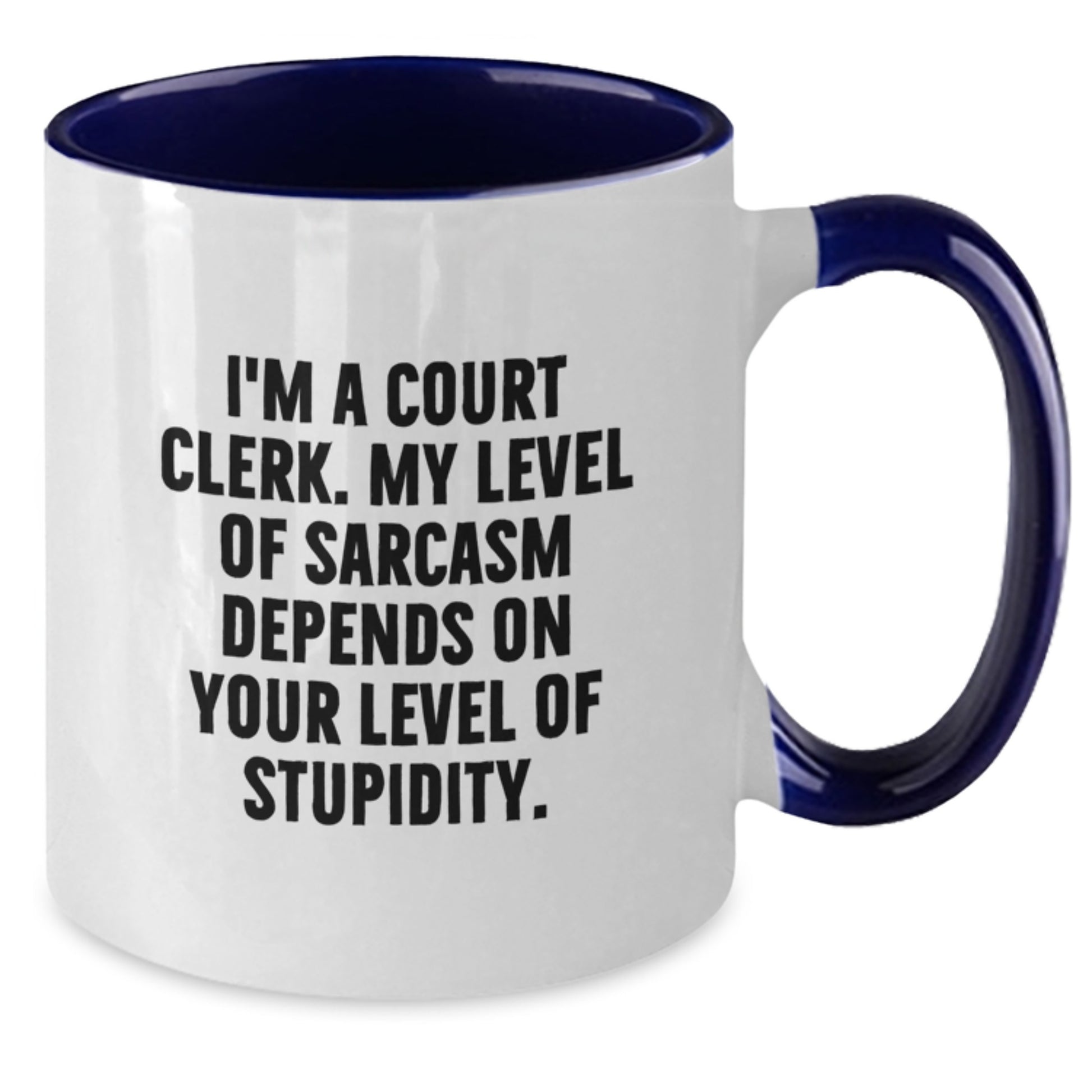 Funny Court Clerk Gifts from Friends - I'm A Court Clerk. My Level Of Sarcasm Depends On Your Level Of Stupidity. Two Tone Coffee Mug for Graduation - Additional