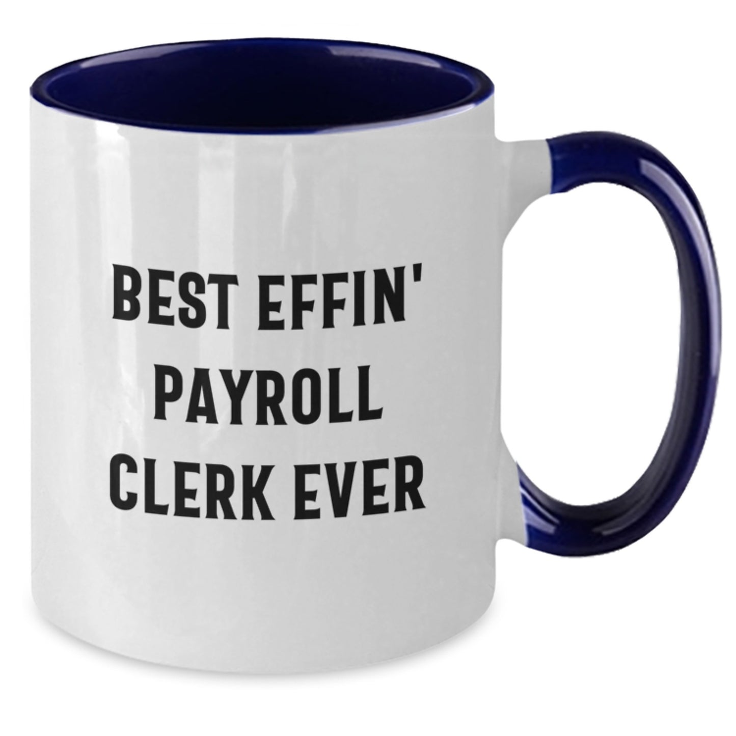 Funny Payroll Clerk Quote Gifts from Friends for Payroll Clerk Graduation Unique Gifts - Two Tone Coffee Mug with Best Effin' Payroll Clerk Ever Quote - Additional
