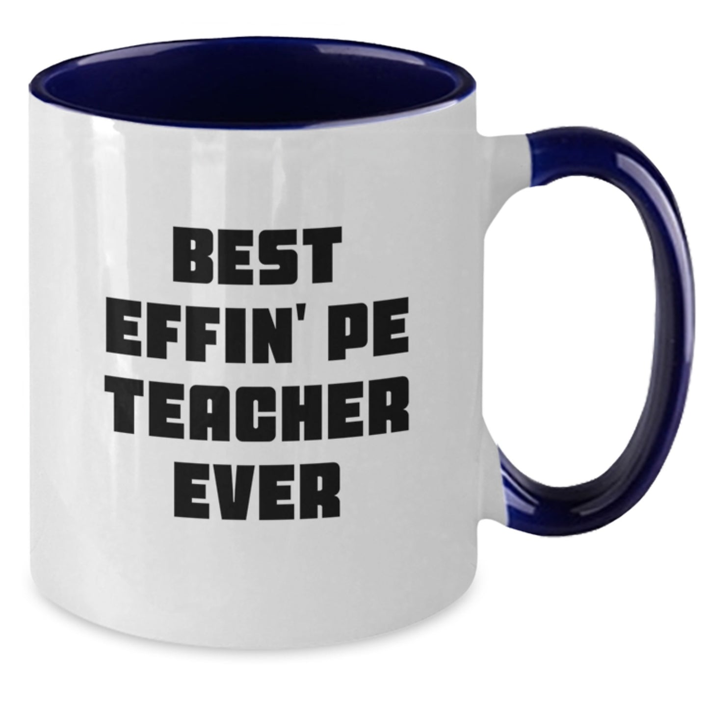 Funny PE Teacher Gifts from Mom, Two Tone Coffee Mug for Best Effin' Pe Teacher Ever Graduation Unique - Additional