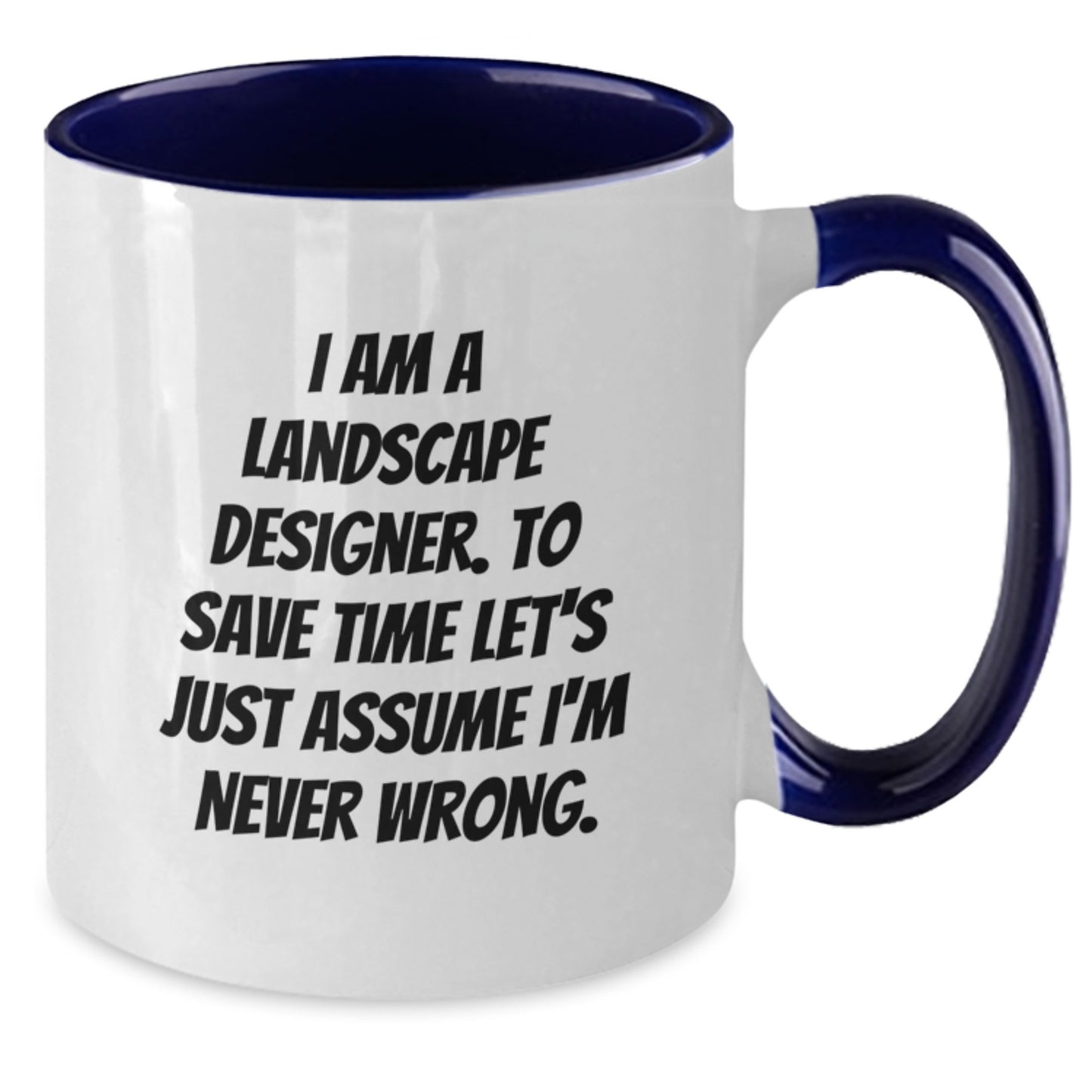 Funny Landscape Designer Gifts from Friends for Graduation Unique Two Tone Coffee Mugs - I'm Never Wrong - Additional
