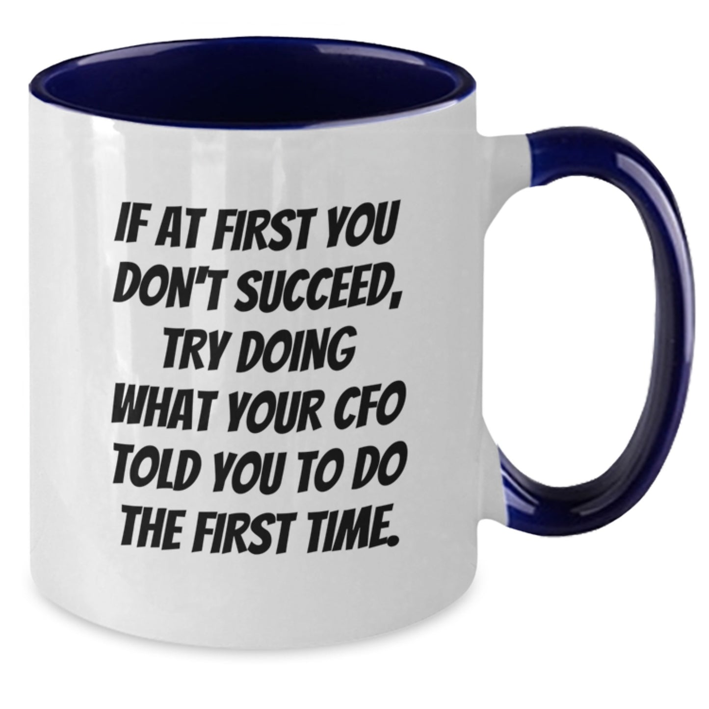 CFO Inspirational Funny Gifts from Friends to Men, 'If At First You Don't Succeed, Try Doing What Your CFO Told You To Do The First Time.' Two Tone Coffee Mug for Birthday - Additional