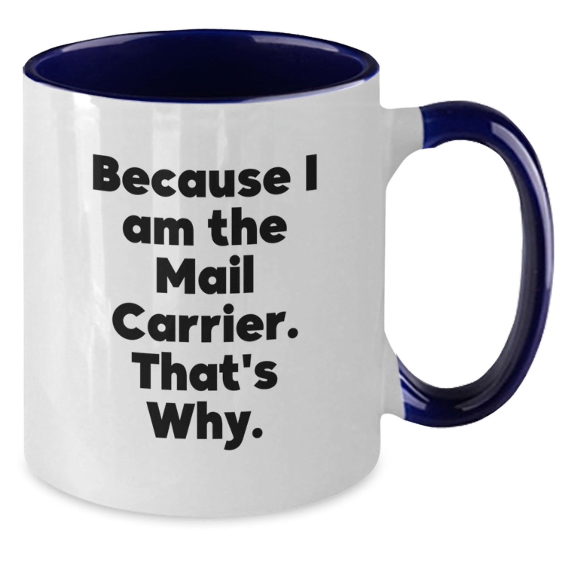 Funny Mail Carrier Two Tone Coffee Mugs Gifts for Mail Carrier Men Women - Because I Am The Mail Carrier That's Why. - Christmas Unique Presents from Friends - Additional