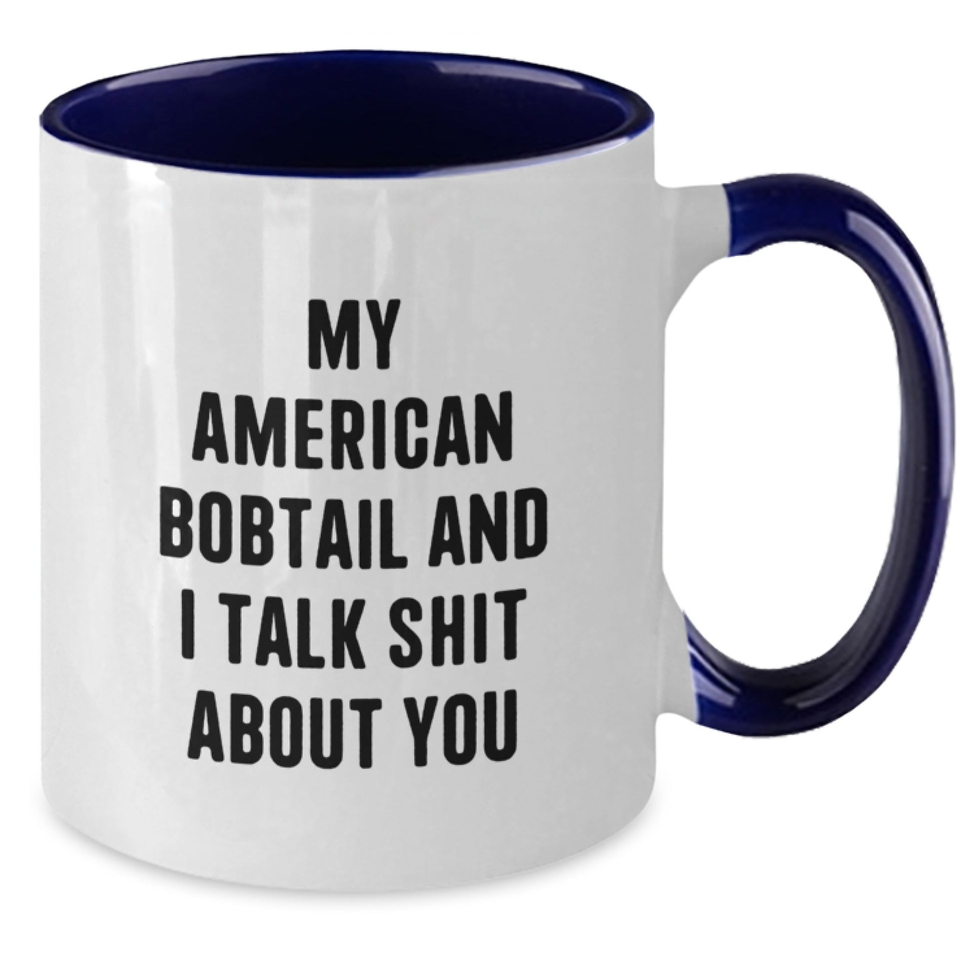 Funny Gifts from Men to Friends and Family - American Bobtail Cat Two Tone Coffee Mug, My American Bobtail And I Talk Shit About You Quote, Unique Christmas Unique Gift for Women and Coworkers - Additional