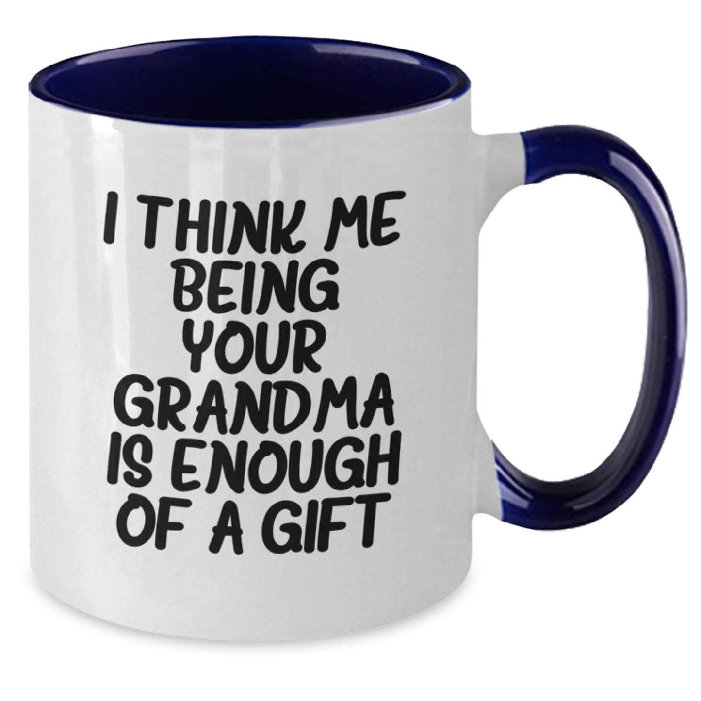 Funny Grandma Gifts, Two Tone Coffee Mug for Grandma, Gifts from Grandma on Father's Day - I Think Me Being Your Grandma Is Enough Of A Gift - Additional