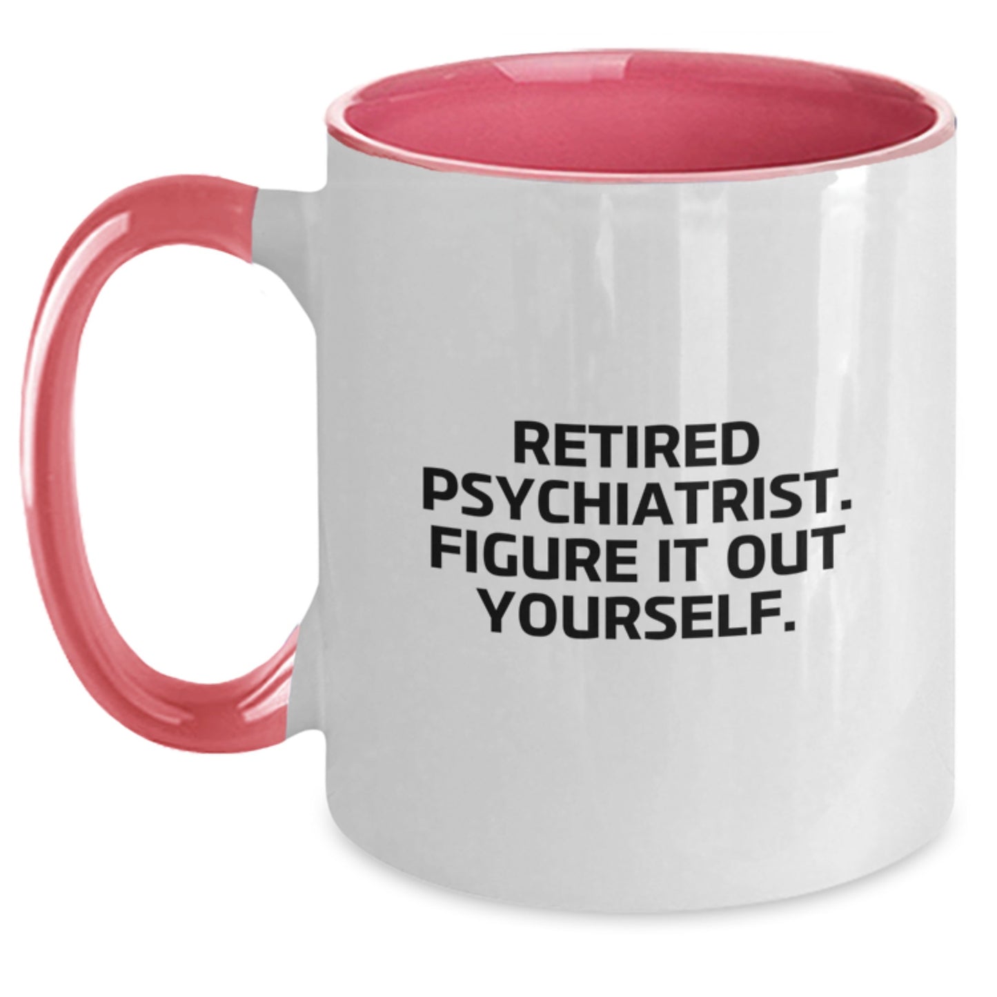 Funny Quote Psychiatrist Gifts from Men to Friends Two Tone Coffee Mug - Retired Psychiatrist. Figure It Out Yourself. - Main