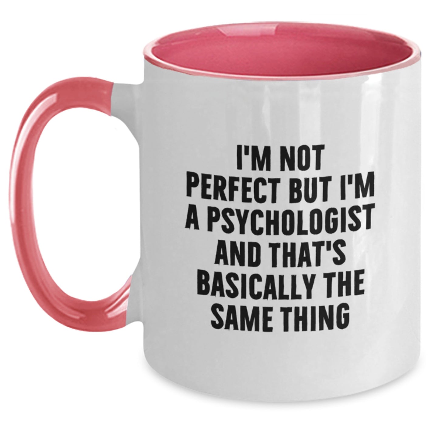Fun Funny Mugs for Psychologist Gifts, Birthday Unique Presents from Friends, Coworkers, Family, 'I'm Not Perfect But I'm A Psychologist And That's Basically The Same Thing' - Main