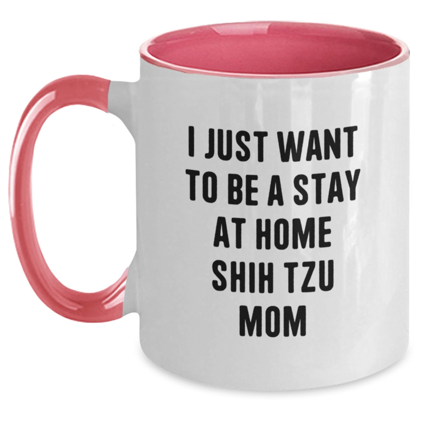 Funny Shih Tzu Dog Mom Gifts from Family for Christmas Unique Two Tone Coffee Mugs, I Just Want To Be A Stay At Home Shih Tzu Mom - Main