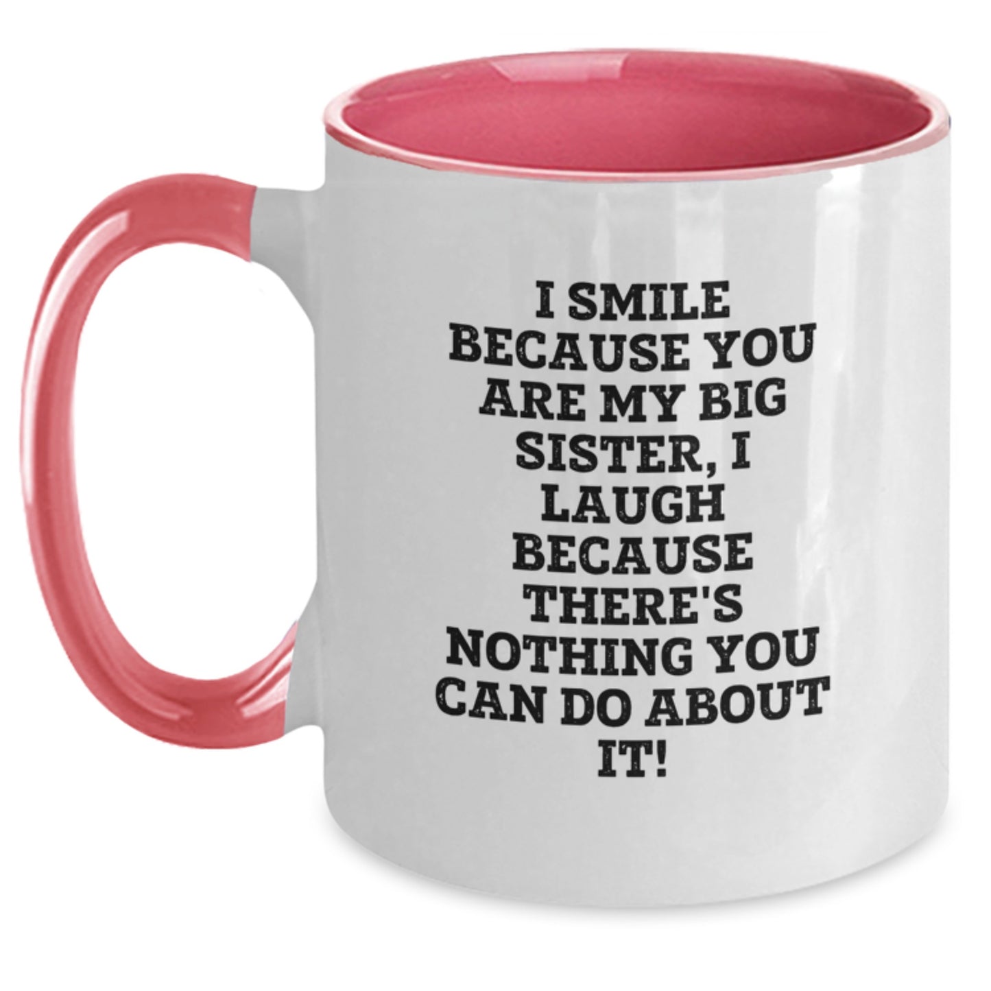 Funny Big Sister Gifts from Mom - I Smile Because You Are My Big Sister, I Laugh - Unique Two Tone Coffee Mug for Big Sister, Christmas Unique Gifts for Sisters - Main