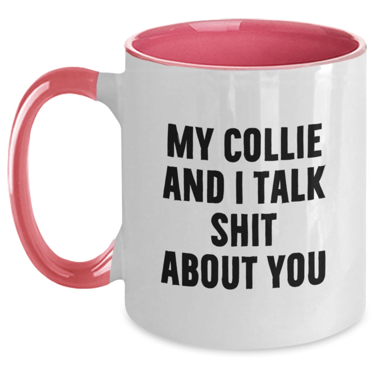 Funny Collie Dog Gifts from Friends - My Collie And I Talk Shit About You Two Tone Mugs for Collie Dog Lovers on Mother's Day - Main