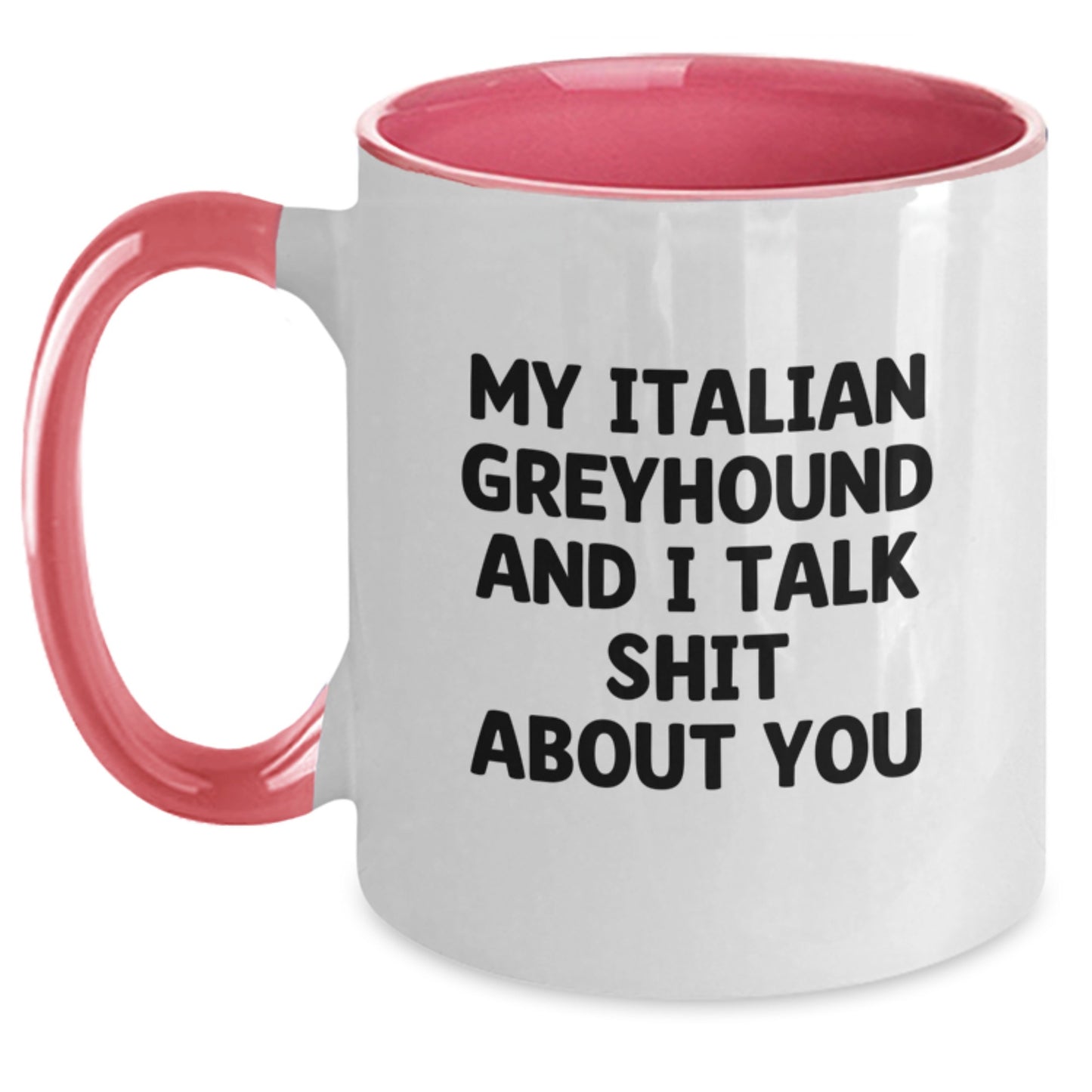 Funny Italian Greyhound Dog Gifts from Men to Women - Two Tone Coffee Mug for Italian Greyhound Dog Owners and Lovers - My Italian Greyhound And I Talk Shit About You - Main