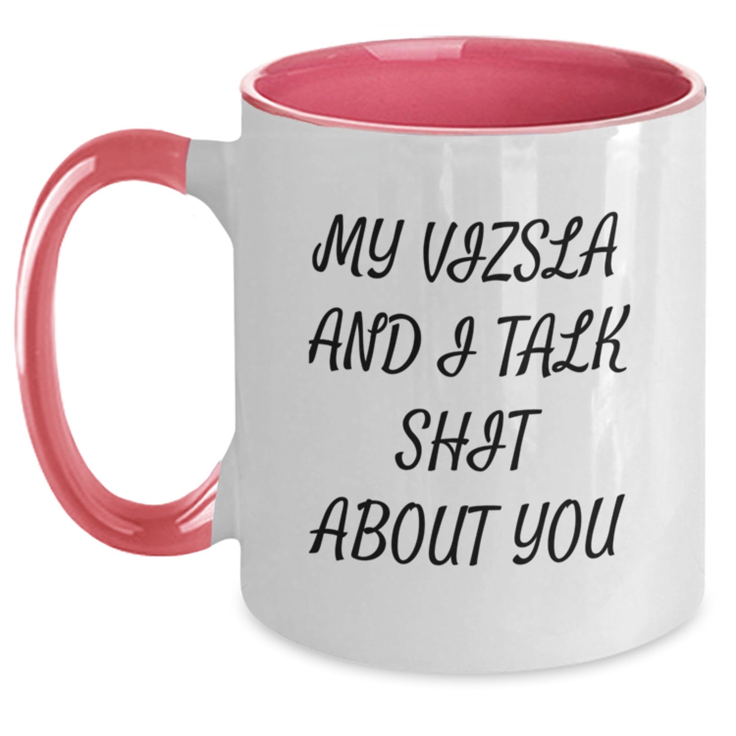 Funny Vizsla Dog Mom Gifts from Men to Women, Funny Two Tone Coffee Mug for Vizsla Dog Lovers, My Vizsla And I Talk Shit About You, Unique Mother's Day Unique Gifts - Main