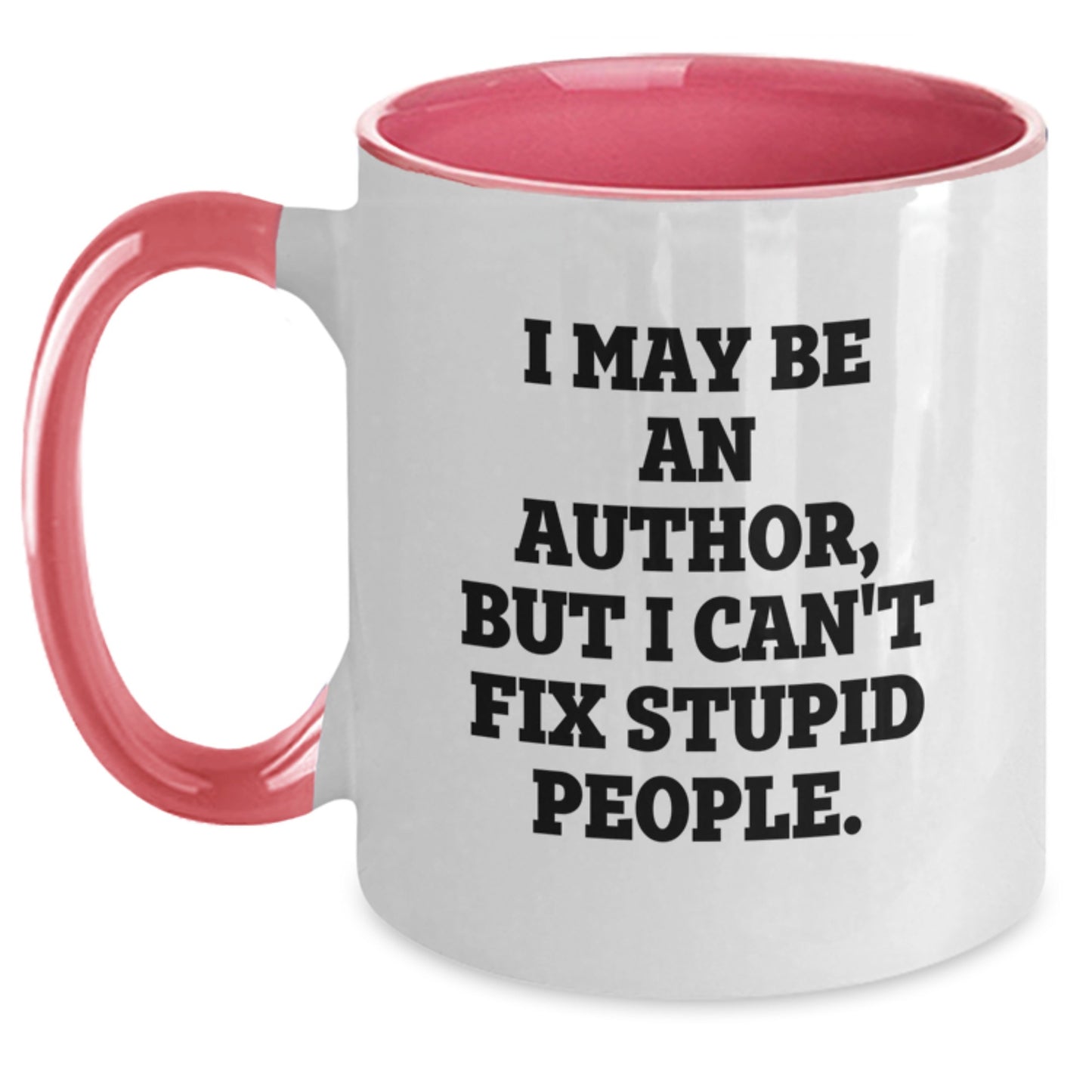 Funny Christmas Unique Gifts from Friends for Authors Two Tone Coffee Mug - I May Be An Author, But I Can't Fix Stupid People. - Main