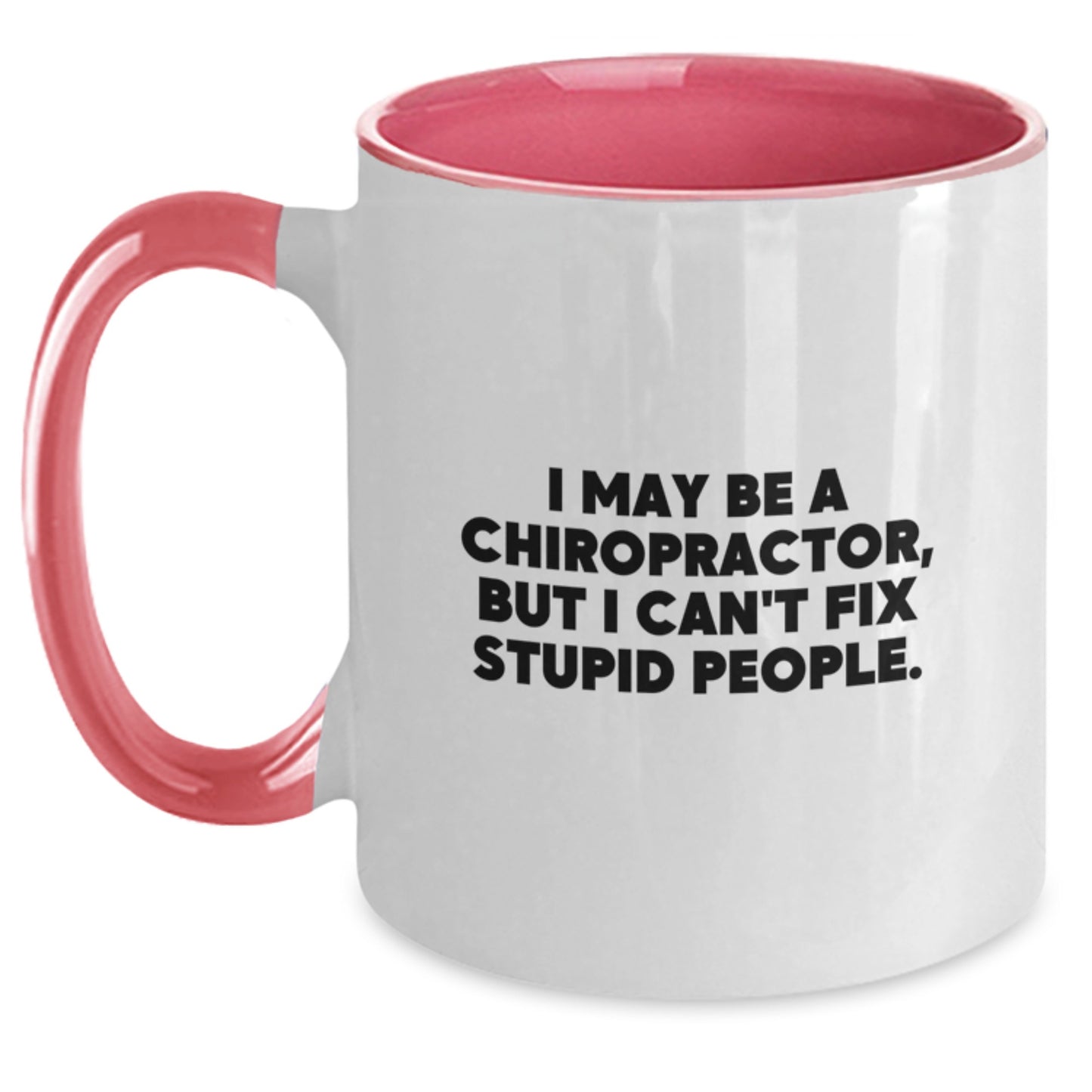 Funny Gifts from Chiropractor Lovers for Men Chiropractor Friends, Valentine's Unique Gifts for Chiropractor, I May Be a Chiropractor, But I Can't Fix Stupid People. Two Tone Coffee Mug - Main