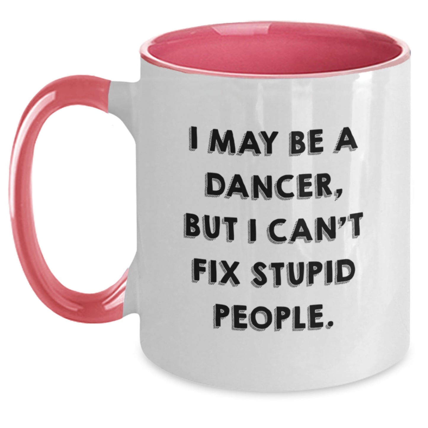 Funny Dancer Two Tone Coffee Mugs Gifts from Men to Women Friends Family for Dancer Enthusiasts - I May Be A Dancer, But I Can't Fix Stupid People - Main