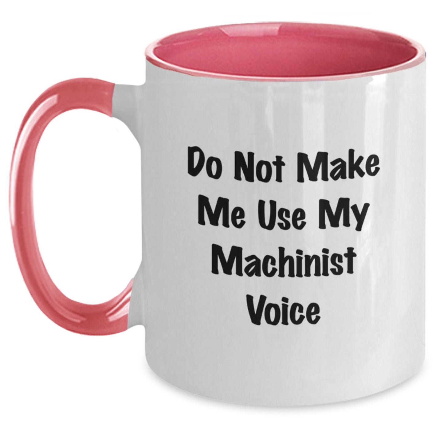 Machinist Gifts from Friends, Funny 'Do Not Make Me Use My Machinist Voice' Two Tone Coffee Mug, Graduation Unique Gifts for Him - Main