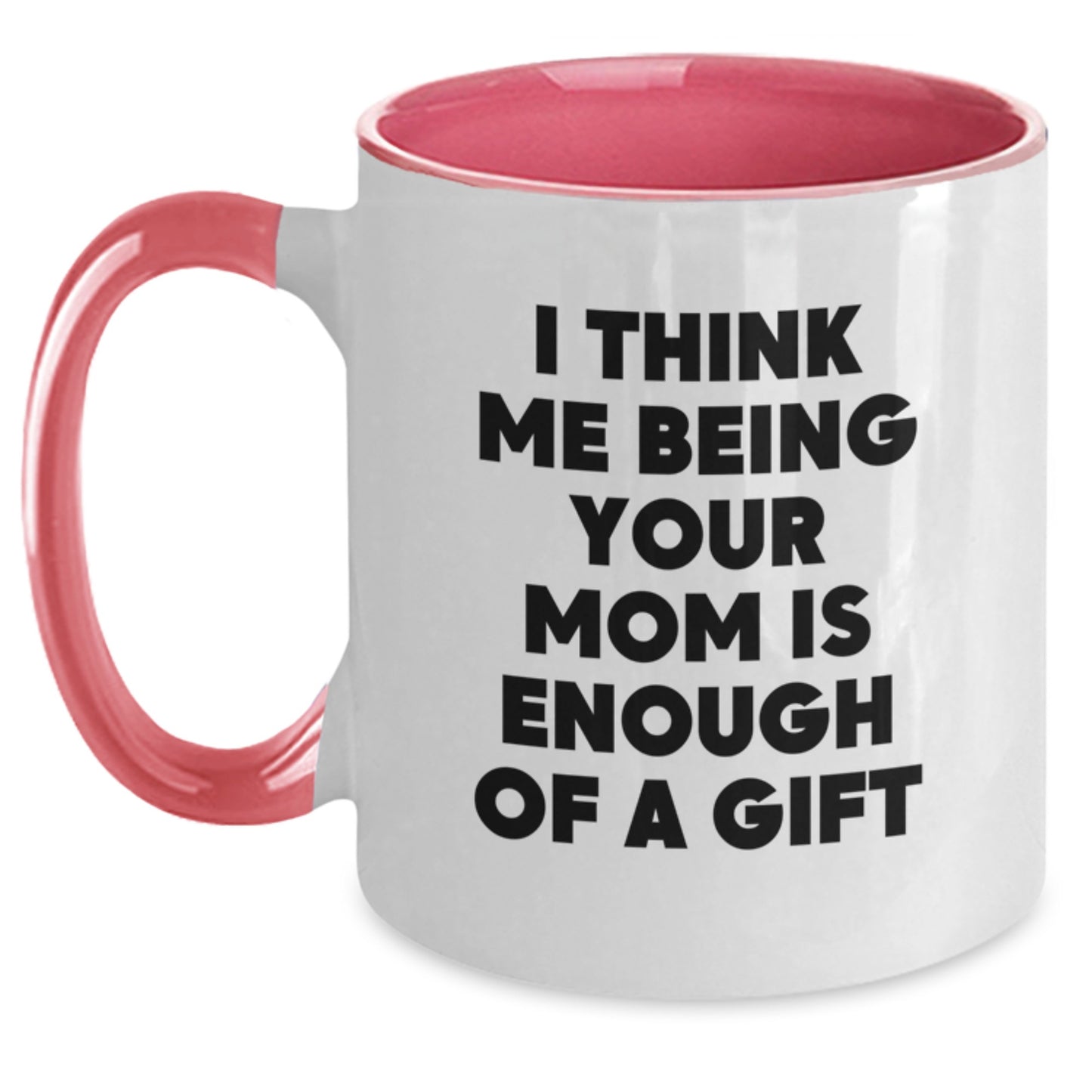 Funny Mom Gifts for Mom from Family, Two Tone Coffee Mug I Think Me Being Your Mom Is Enough Of A Gift, Unique Christmas Unique Gifts - Main