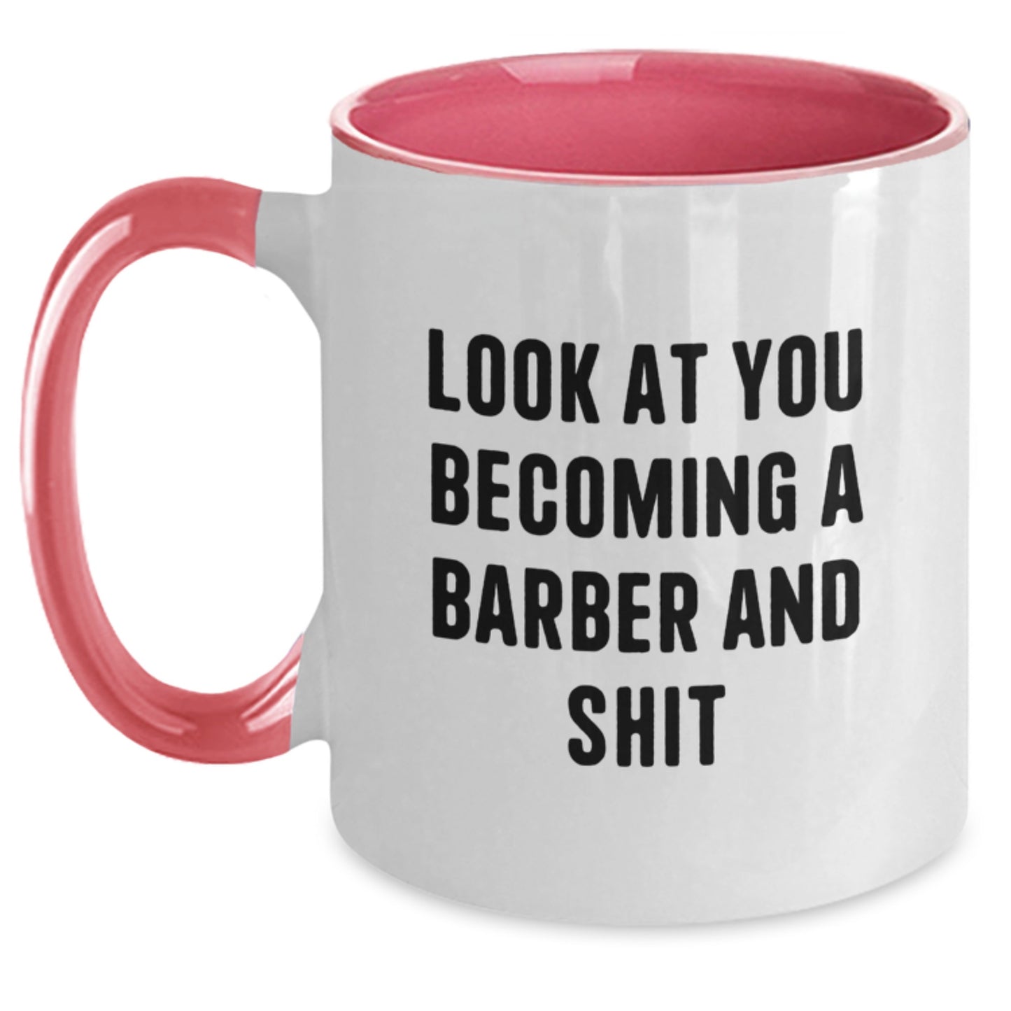 Funny Barber Gifts from Friends - Men - Two Tone Coffee Mug with - Look At You Becoming A Barber And Shit - Graduation Unique Gifts for Barber - Main
