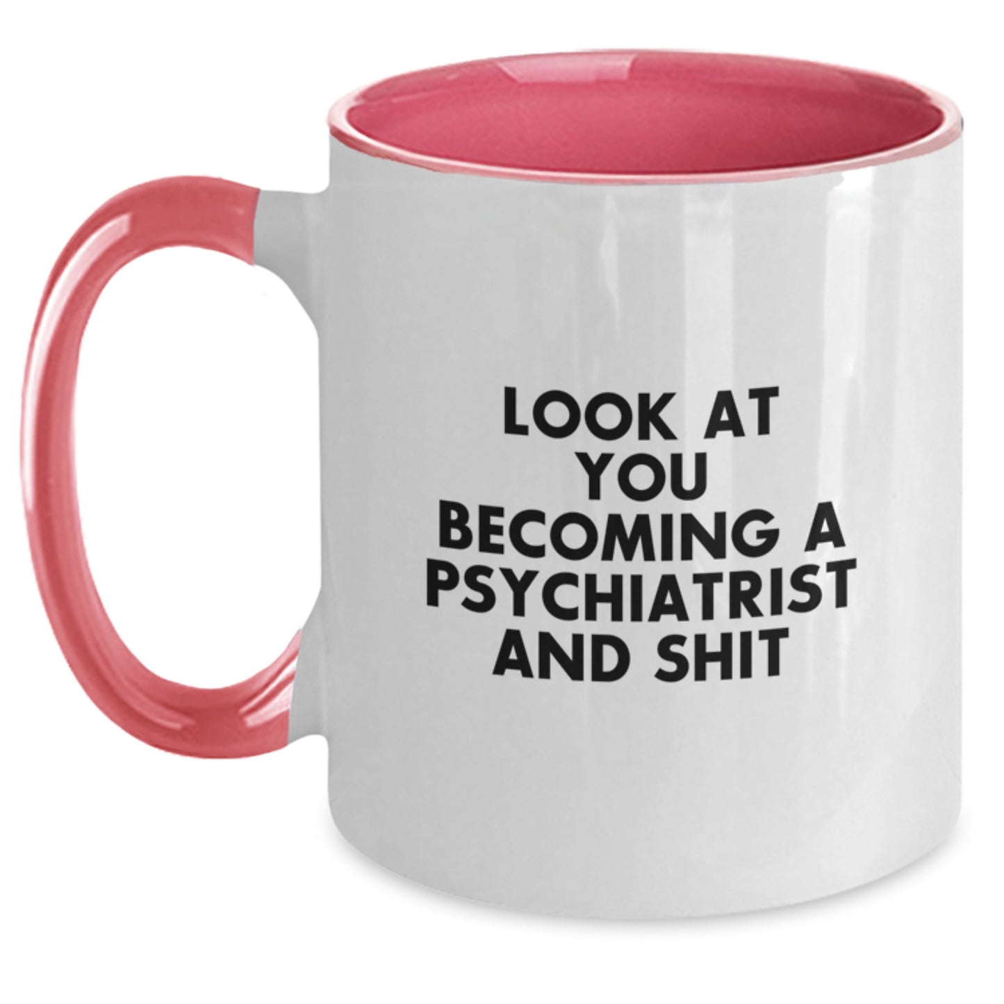 Gifts for Psychiatrist Friends from Family - Funny Two Tone Coffee Mug for Mom's Day - Look At You Becoming A Psychiatrist And Shit - Main