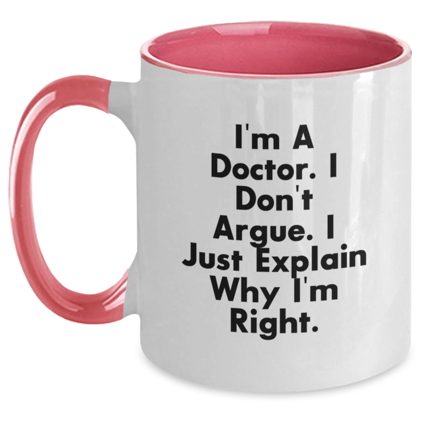 Funny Doctor Gifts from Family for Graduation Unique Two Tone Coffee Mugs, I'm A Doctor. I Don't Argue, Black and White, 11oz Ceramic - Main