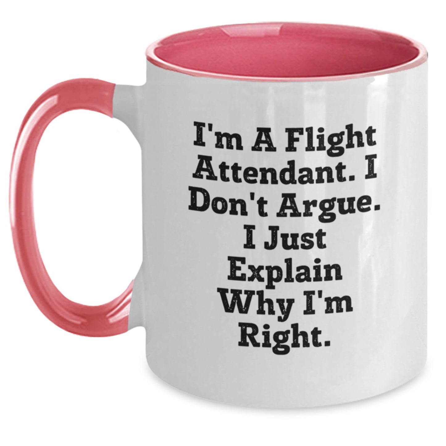 Funny Flight Attendant Gifts for Friends, Coworkers, or Family - I'm A Flight Attendant. I Don't Argue. I Just Explain Why I'm Right. Two Tone Coffee Mug for Christmas - Main