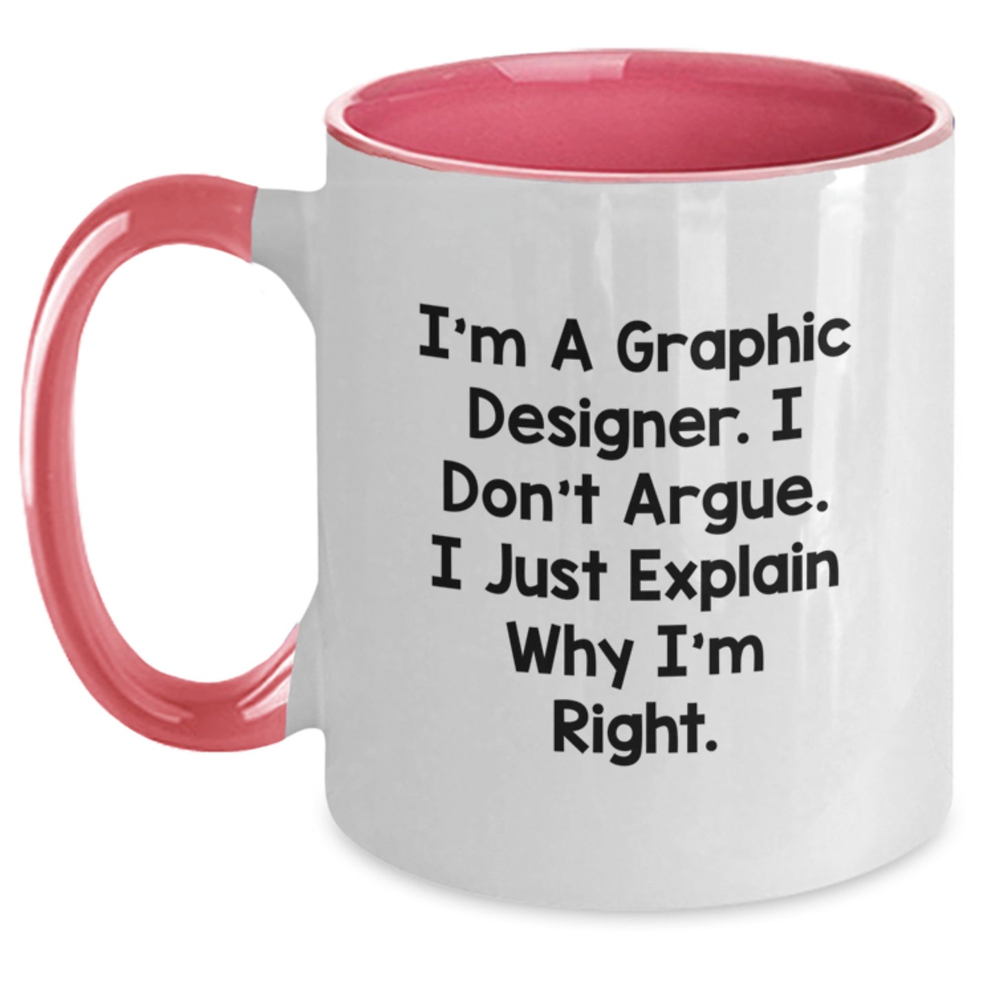 Funny Graphic Designer Gifts from Friends - I'm A Graphic Designer. I Don't Argue. I Just Explain Why I'm Right. Two Tone Coffee Mug for Graduation - Main